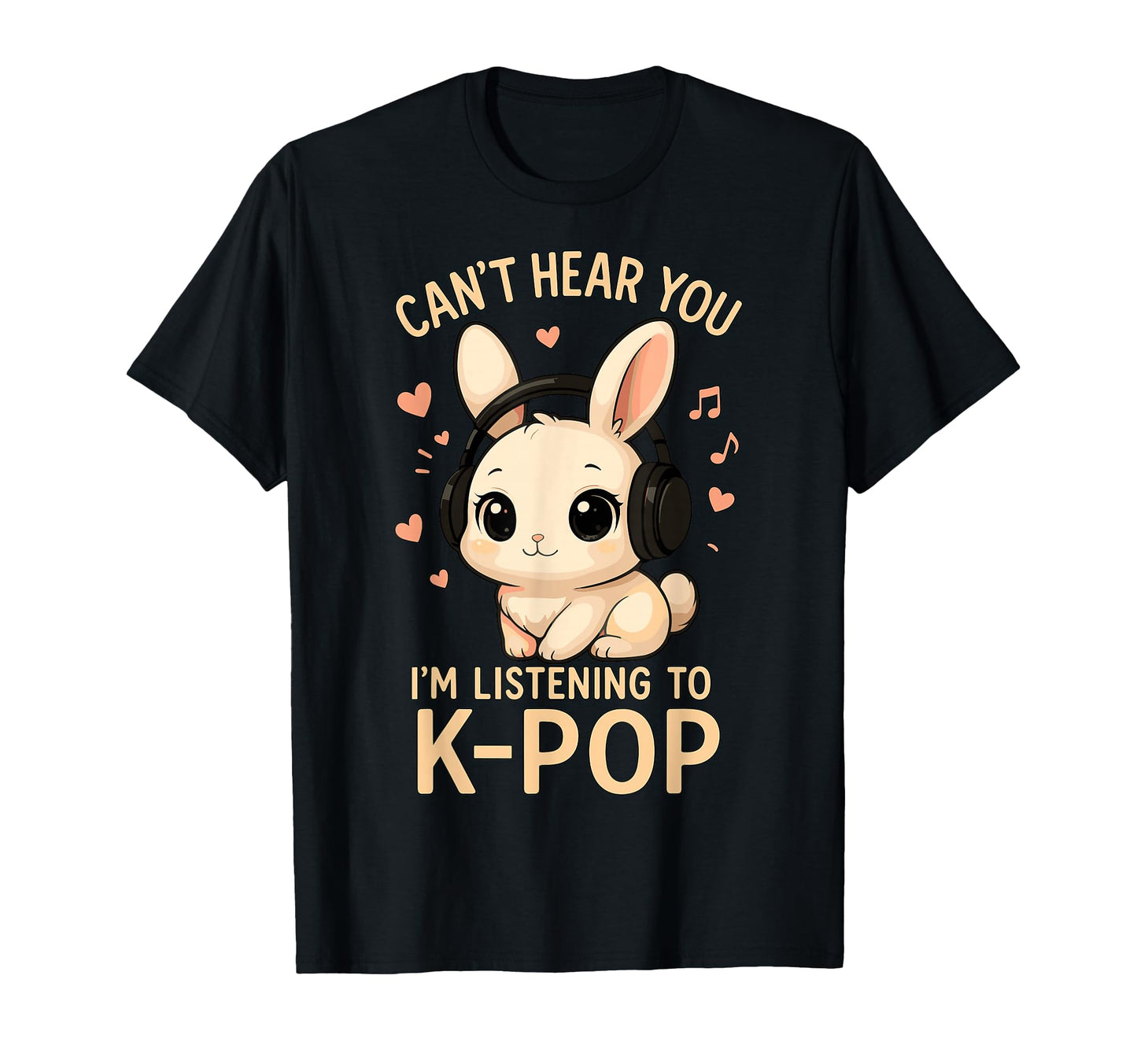 I Cant Hear You Im Listening To K Pop Bunny T-Shirt - Unique Graphic Unisex - T-Shirt, Sweatshirt, Hoodie