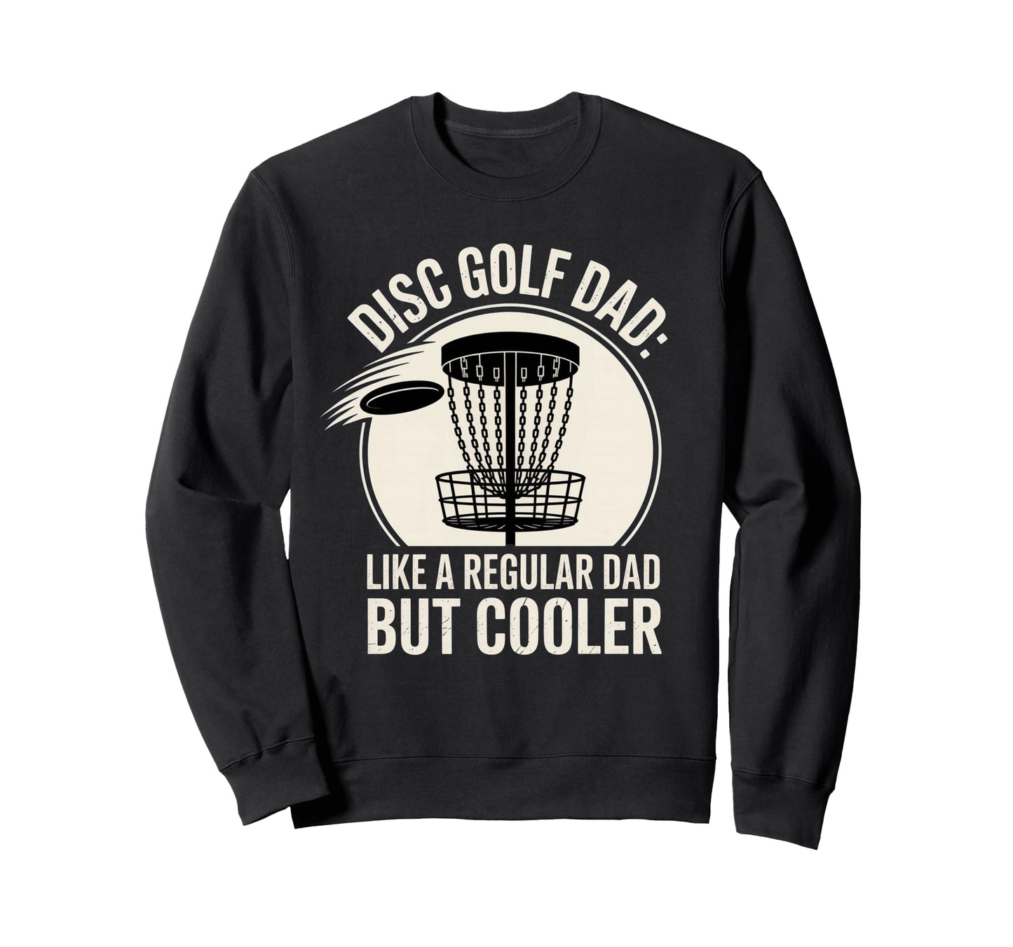 Funny Disc Golf Dad Awesome Sweatshirt - Casual Everyday Wear Men Women - T-Shirt, Sweatshirt, Hoodie