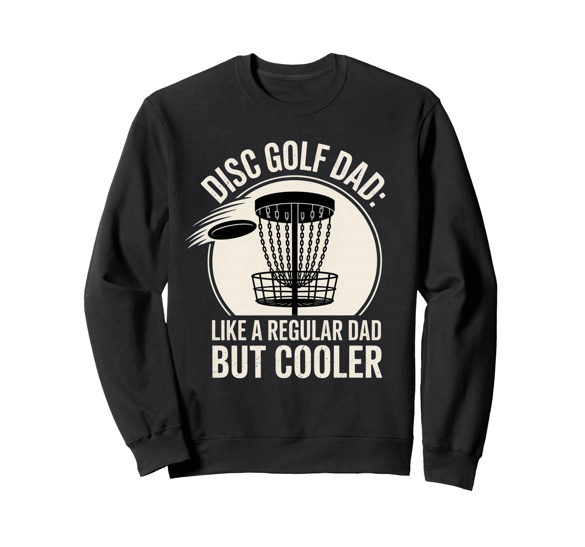 Funny Disc Golf Dad Awesome Sweatshirt - Casual Everyday Wear Men Women - T-Shirt, Sweatshirt, Hoodie