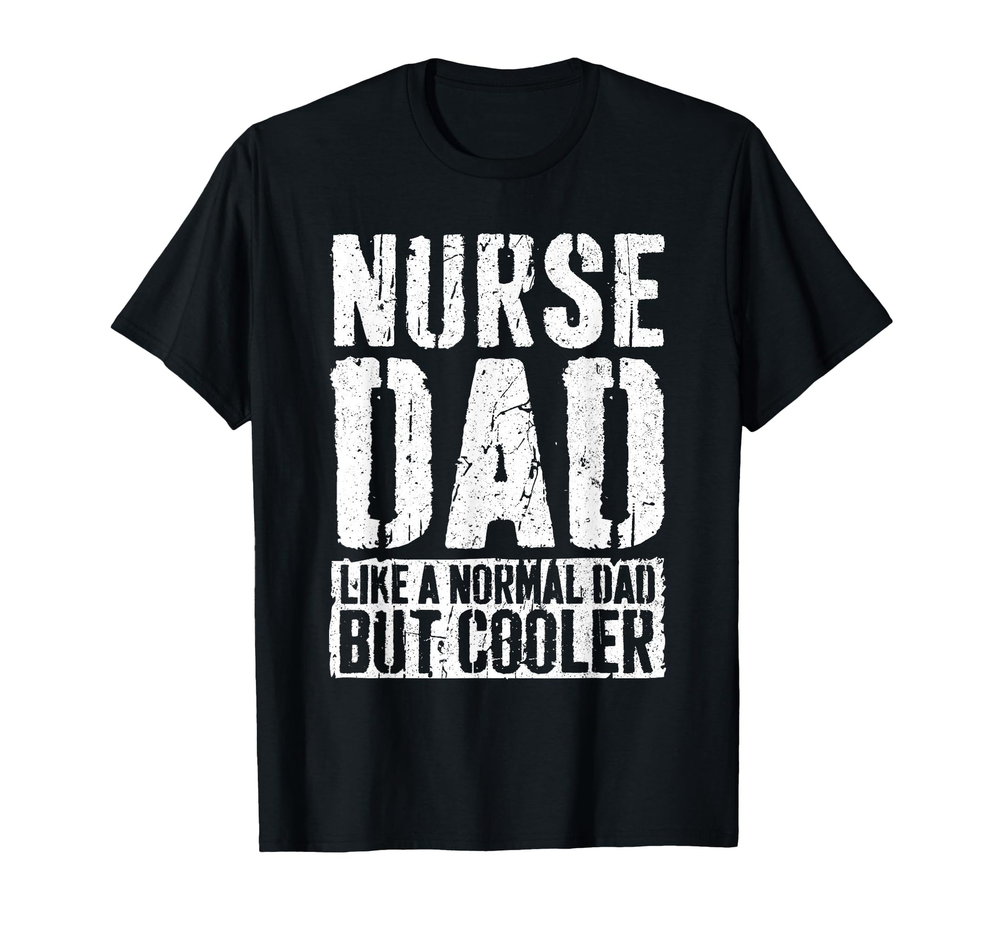 Nurse Dad Fathers Day Nurse Dad T-Shirt - Fun Novelty Design Men Women - T-Shirt, Sweatshirt, Hoodie