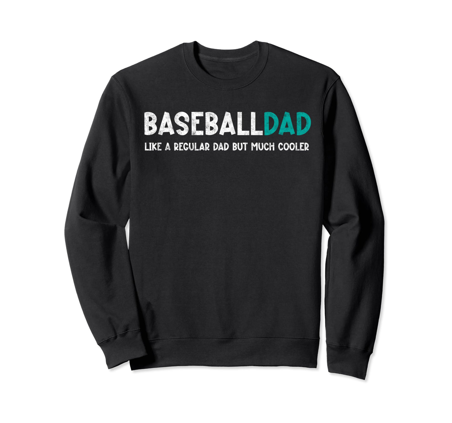 Baseball Dad Like Regular But Cooler Sweatshirt - Novelty Apparel Unisex - T-Shirt, Sweatshirt, Hoodie