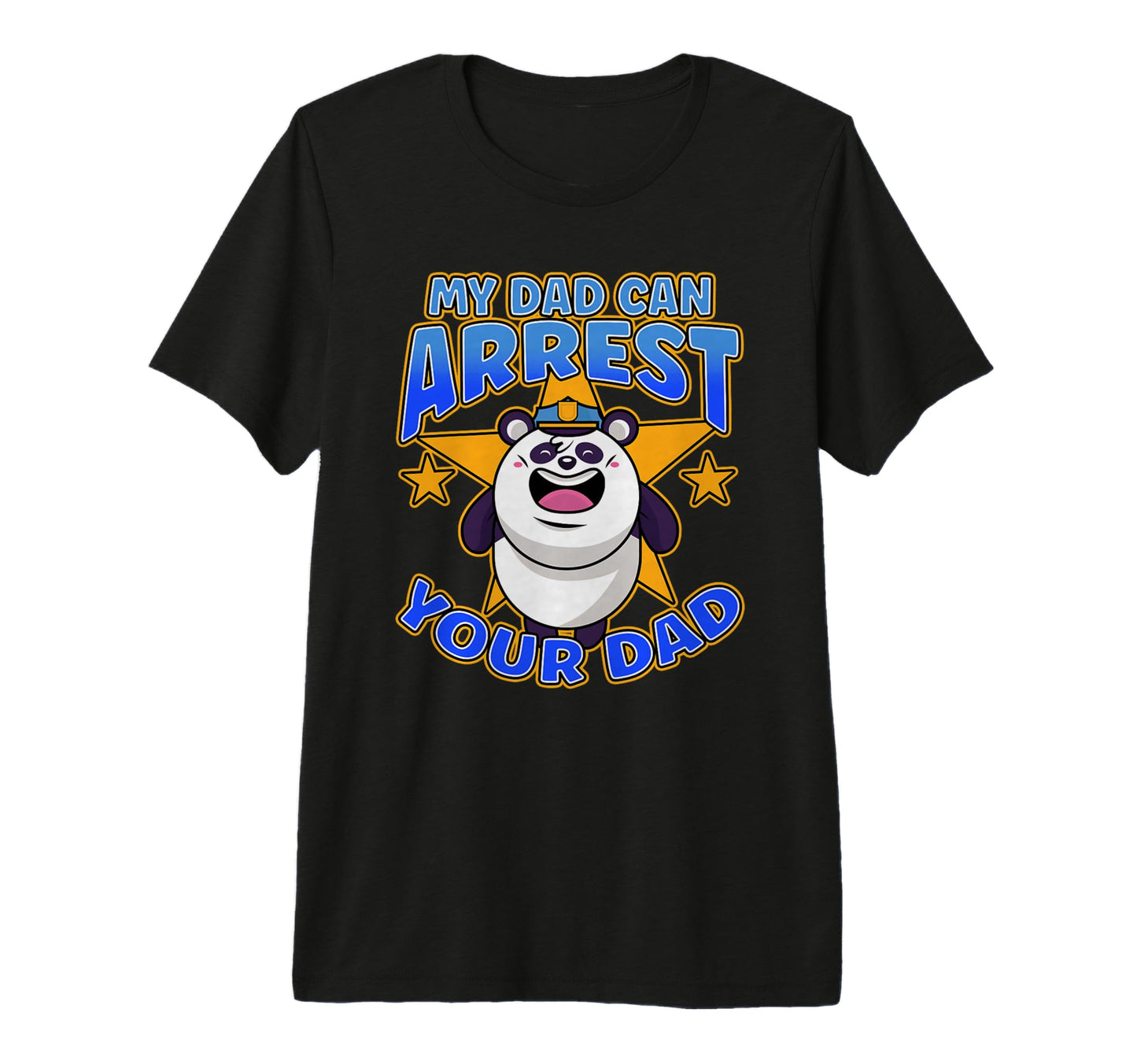 My Dad Can Arrest You Dad Police T-Shirt - Casual Everyday Wear Unisex - T-Shirt, Sweatshirt, Hoodie