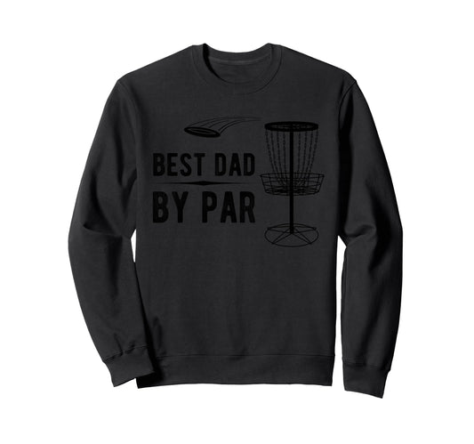 Best Dad Par Disc Golf Sweatshirt - Unique Graphic for Adults - T-Shirt, Sweatshirt, Hoodie
