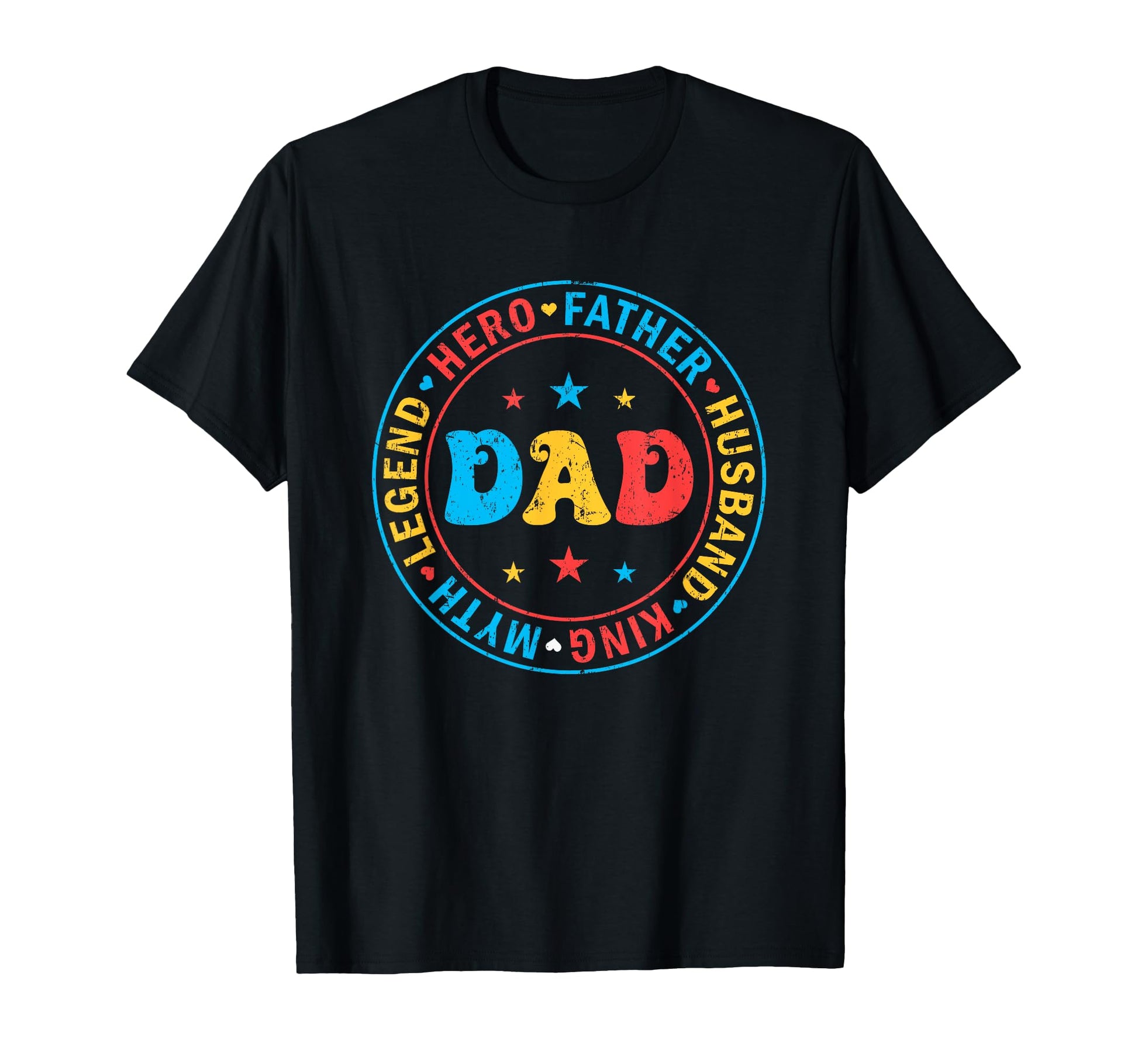 Dad Hero Father Husband King Myth T-Shirt - Casual Everyday Wear Men Women - T-Shirt, Sweatshirt, Hoodie