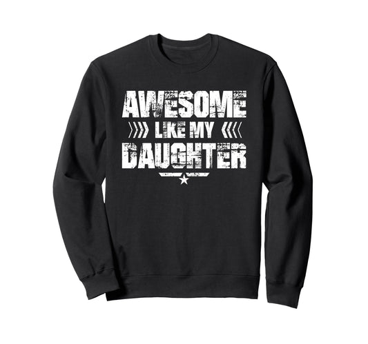 Awesome Like My Daughter Funny Sweatshirt - Streetwear Style for Adults - T-Shirt, Sweatshirt, Hoodie