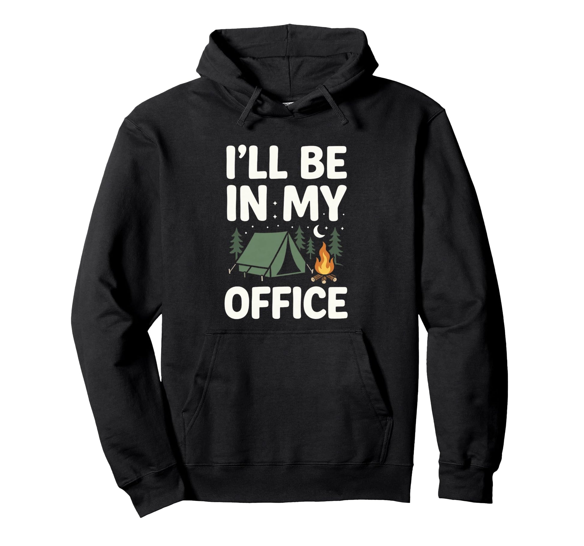 Ill Be My Office Camping Funny Campfire Hoodie - Fun Novelty Design Unisex - T-Shirt, Sweatshirt, Hoodie