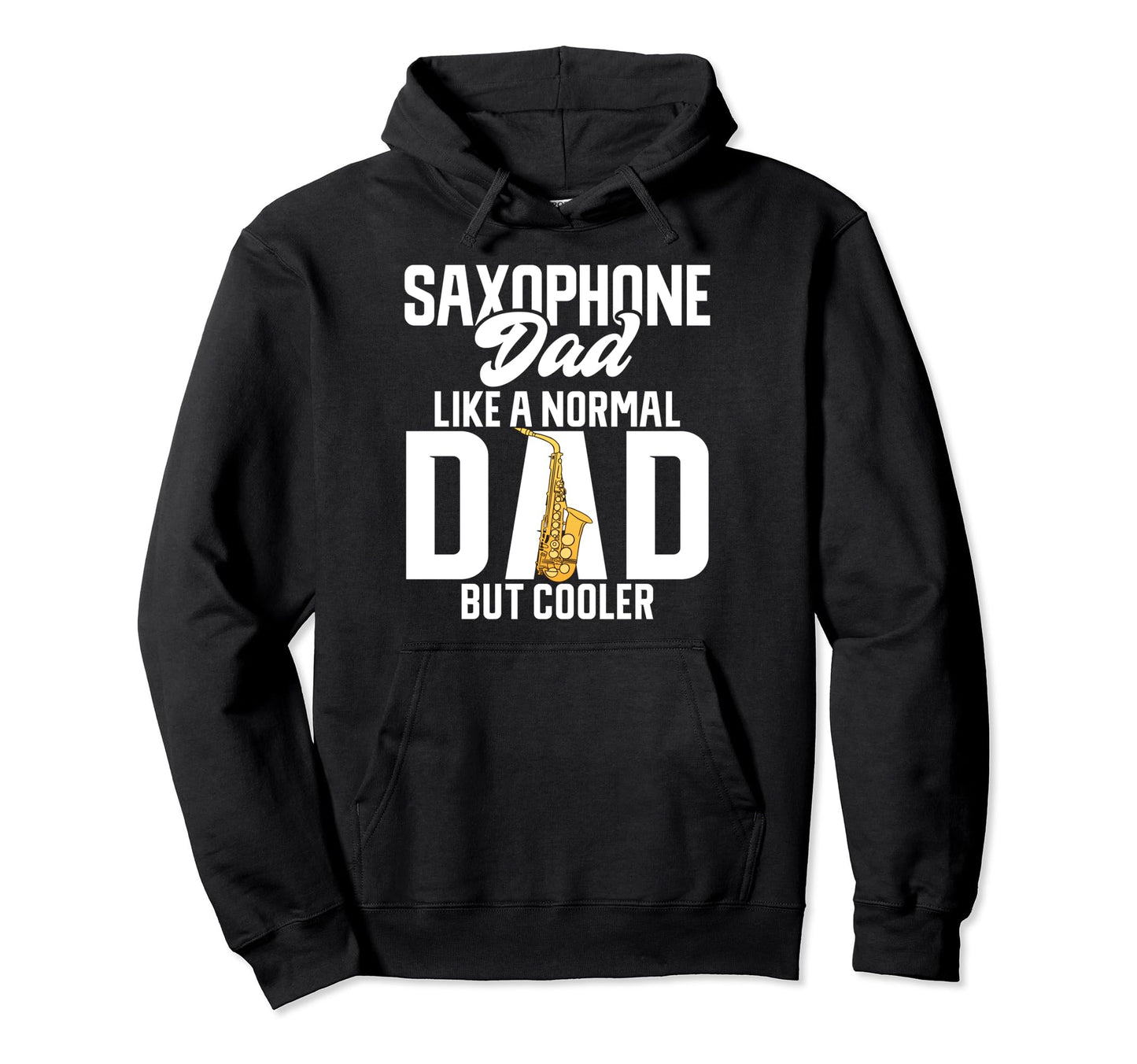 Saxophone Dad Like Normal Dad But Hoodie - Fun Novelty Design Unisex - T-Shirt, Sweatshirt, Hoodie