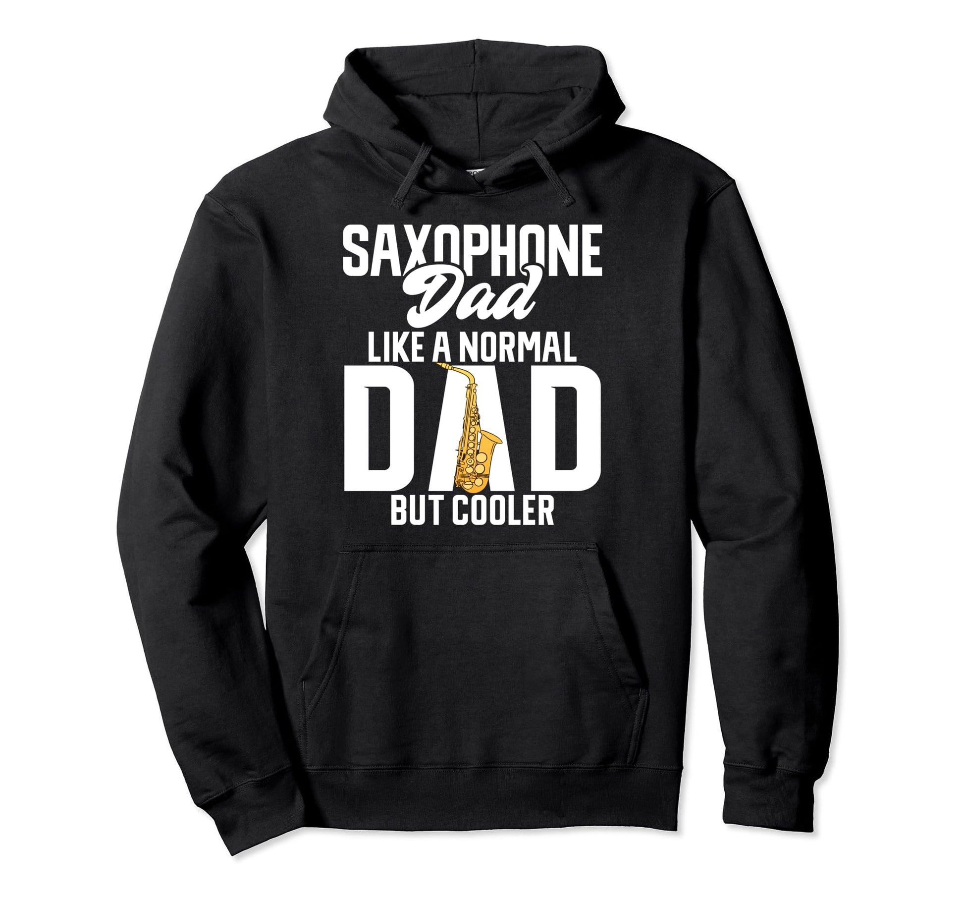 Saxophone Dad Like Normal Dad But Hoodie - Fun Novelty Design Unisex - T-Shirt, Sweatshirt, Hoodie