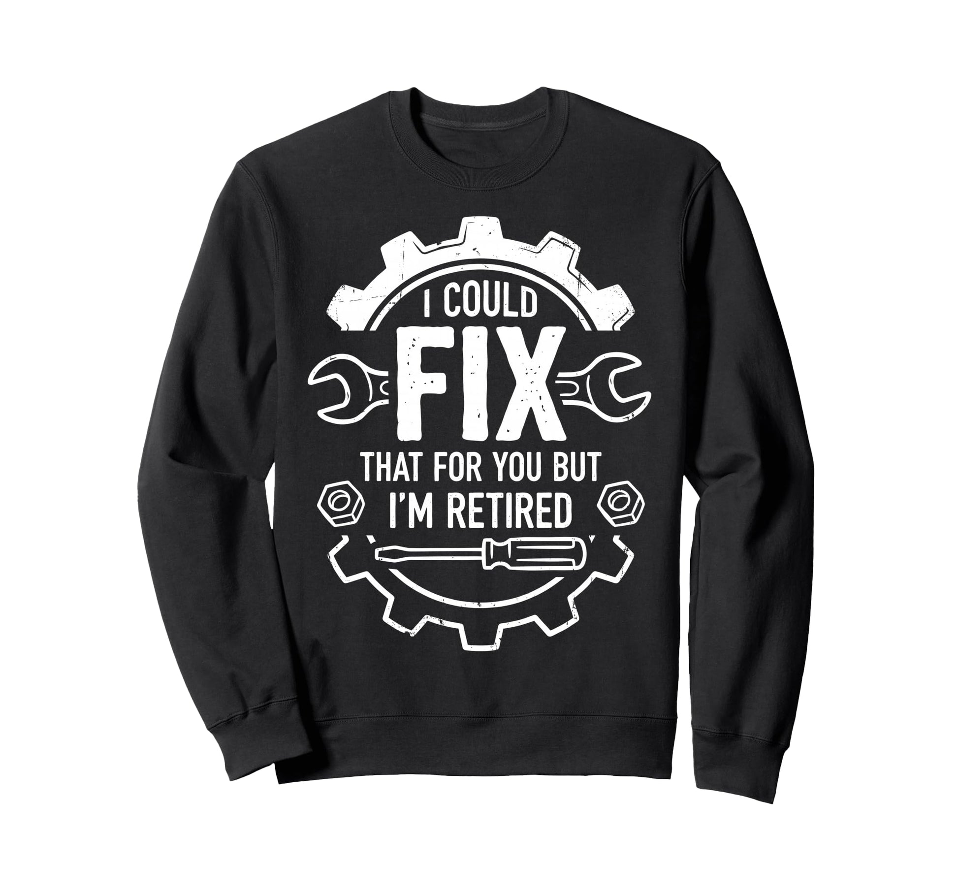 Funny Retired Mechanic I Could Sweatshirt - Streetwear Style for Adults - T-Shirt, Sweatshirt, Hoodie