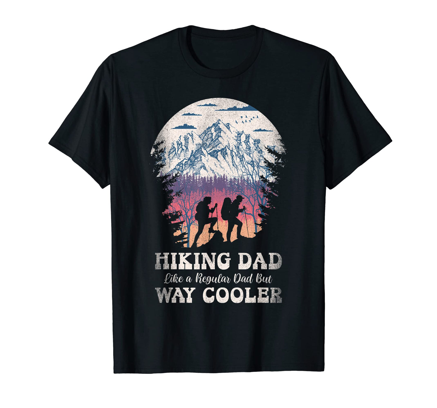 Hiking Dad Like Regular But Way T-Shirt - Casual Everyday Wear Men Women - T-Shirt, Sweatshirt, Hoodie