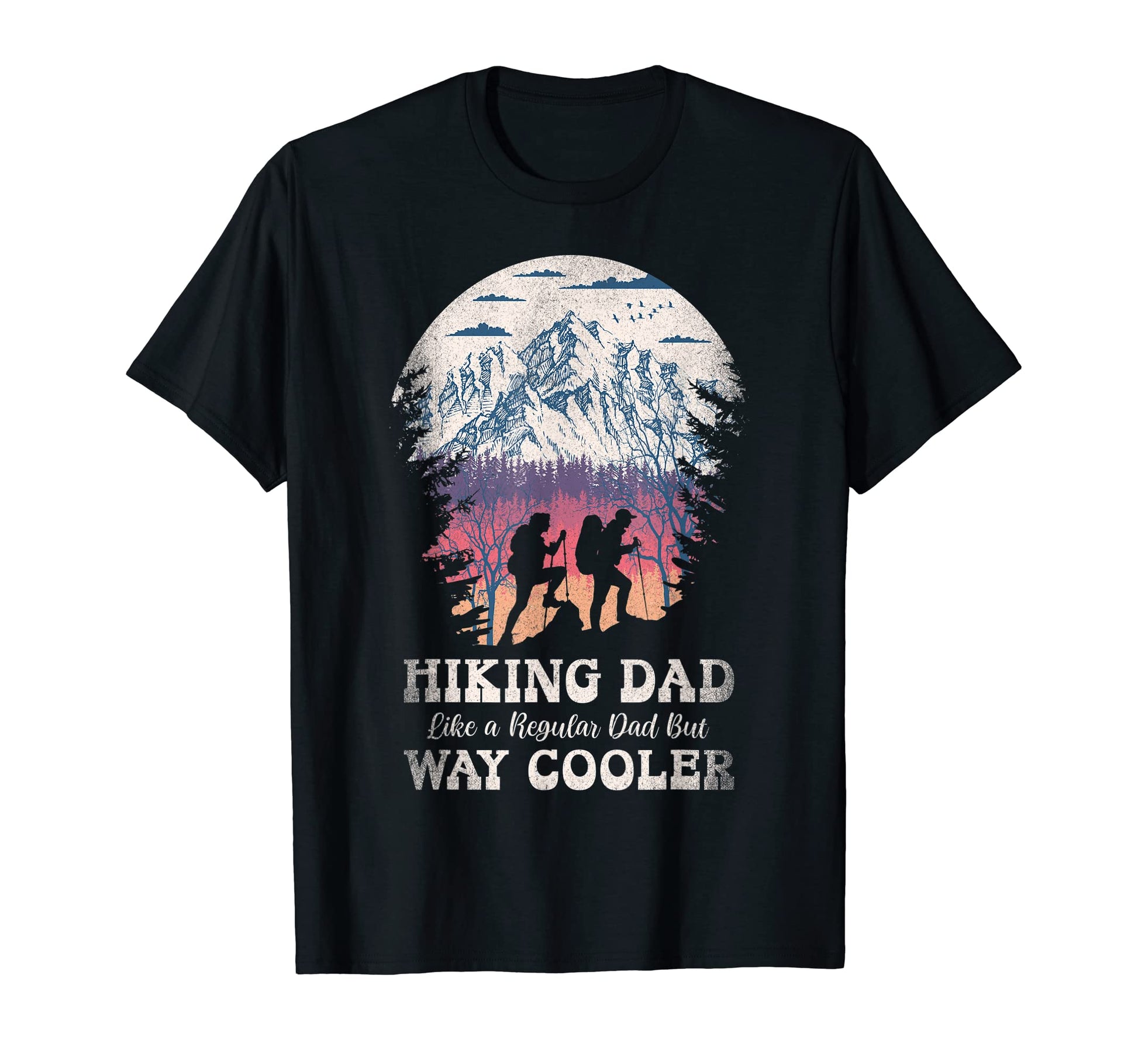Hiking Dad Like Regular But Way T-Shirt - Casual Everyday Wear Men Women - T-Shirt, Sweatshirt, Hoodie