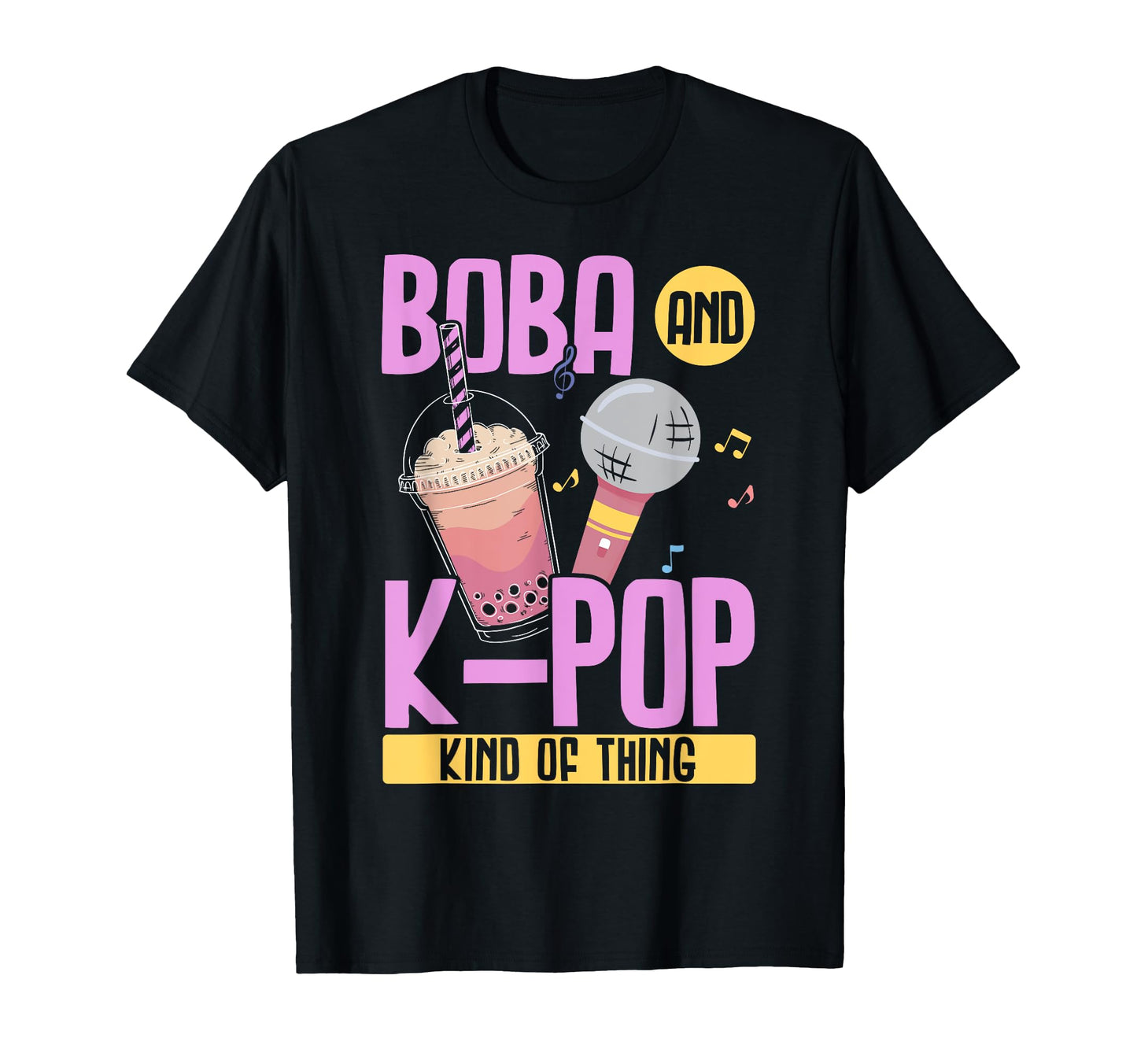 Boba And K Pop Kind Thing K Pop T-Shirt - Casual Everyday Wear Unisex - T-Shirt, Sweatshirt, Hoodie