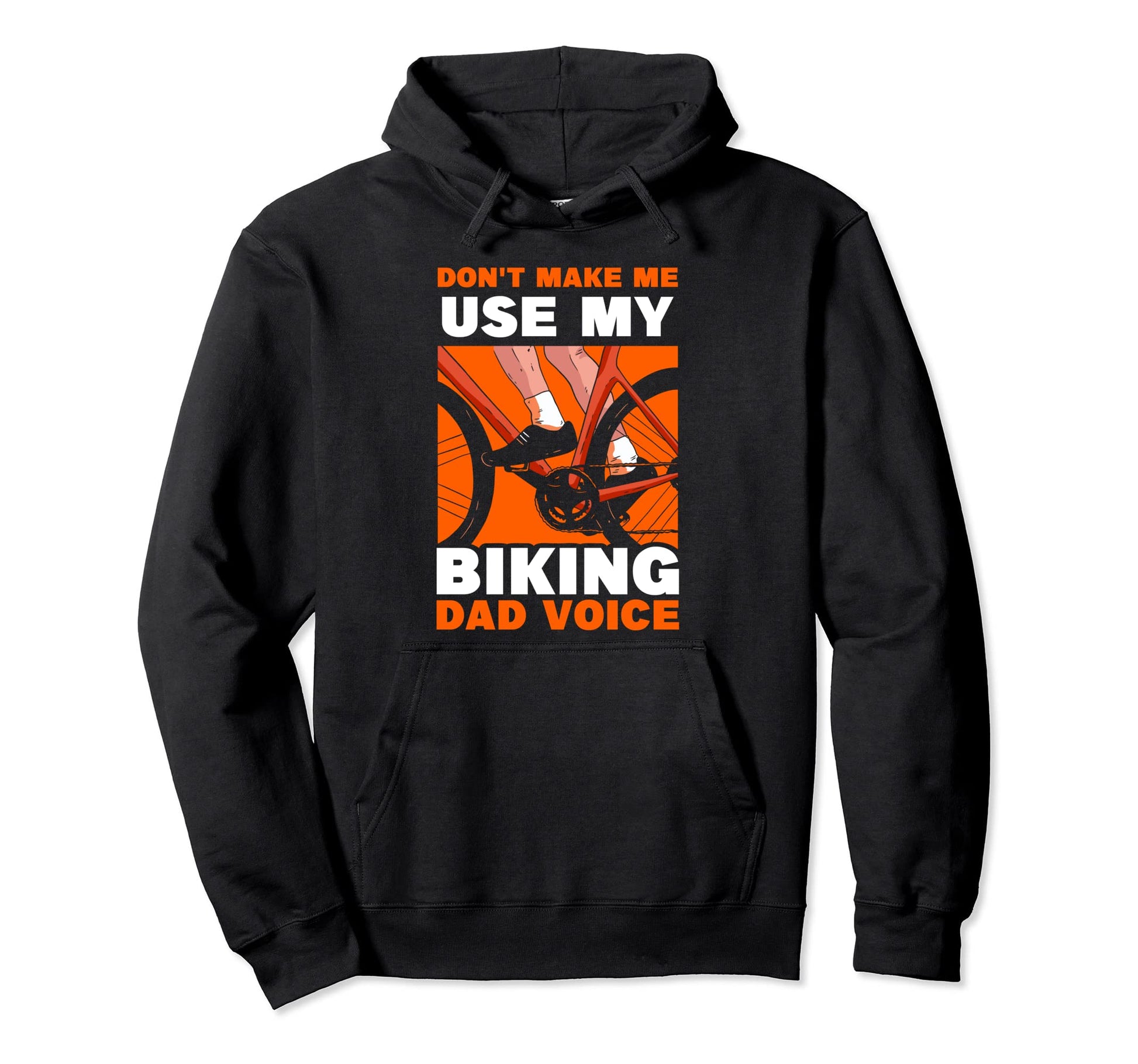 Dont Make Me Use My Biking Dad Hoodie - Fun Novelty Design for Adults - T-Shirt, Sweatshirt, Hoodie