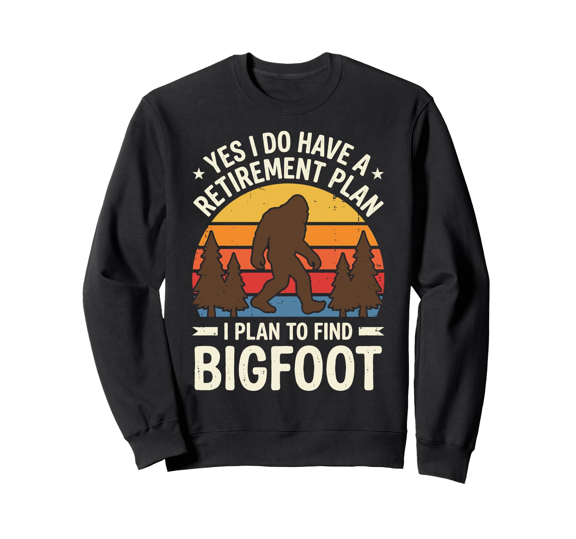 Retired Yes I Do Have Sweatshirt - Casual Everyday Wear for Adults - T-Shirt, Sweatshirt, Hoodie