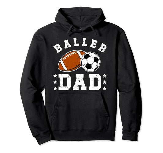 Baller Dad Soccer Football Dad Hoodie - Casual Everyday Wear Men Women - T-Shirt, Sweatshirt, Hoodie