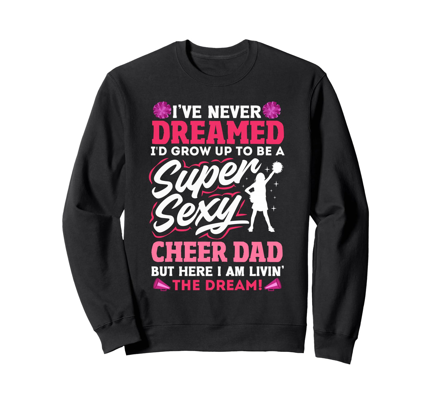 Funny Cheerleading Dad Father Cheer Sweatshirt - Trendy Graphic Men Women - T-Shirt, Sweatshirt, Hoodie