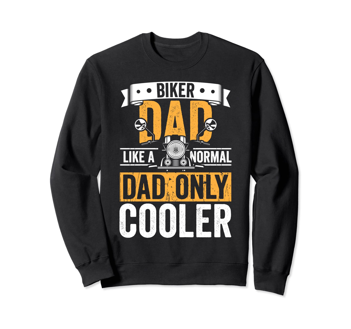 Biker Dad Like Normal Dad Only Cooler Sweatshirt - Graphic Print Men Women - T-Shirt, Sweatshirt, Hoodie