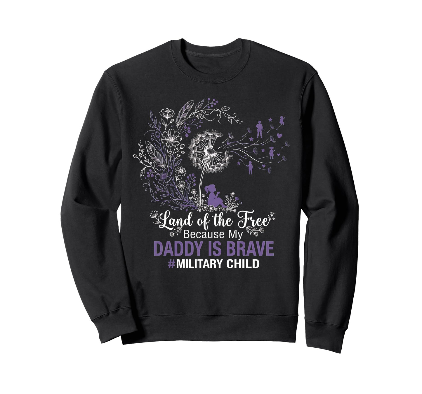 Land Free Because My Daddy Is Sweatshirt - Custom Art Print Men Women - T-Shirt, Sweatshirt, Hoodie
