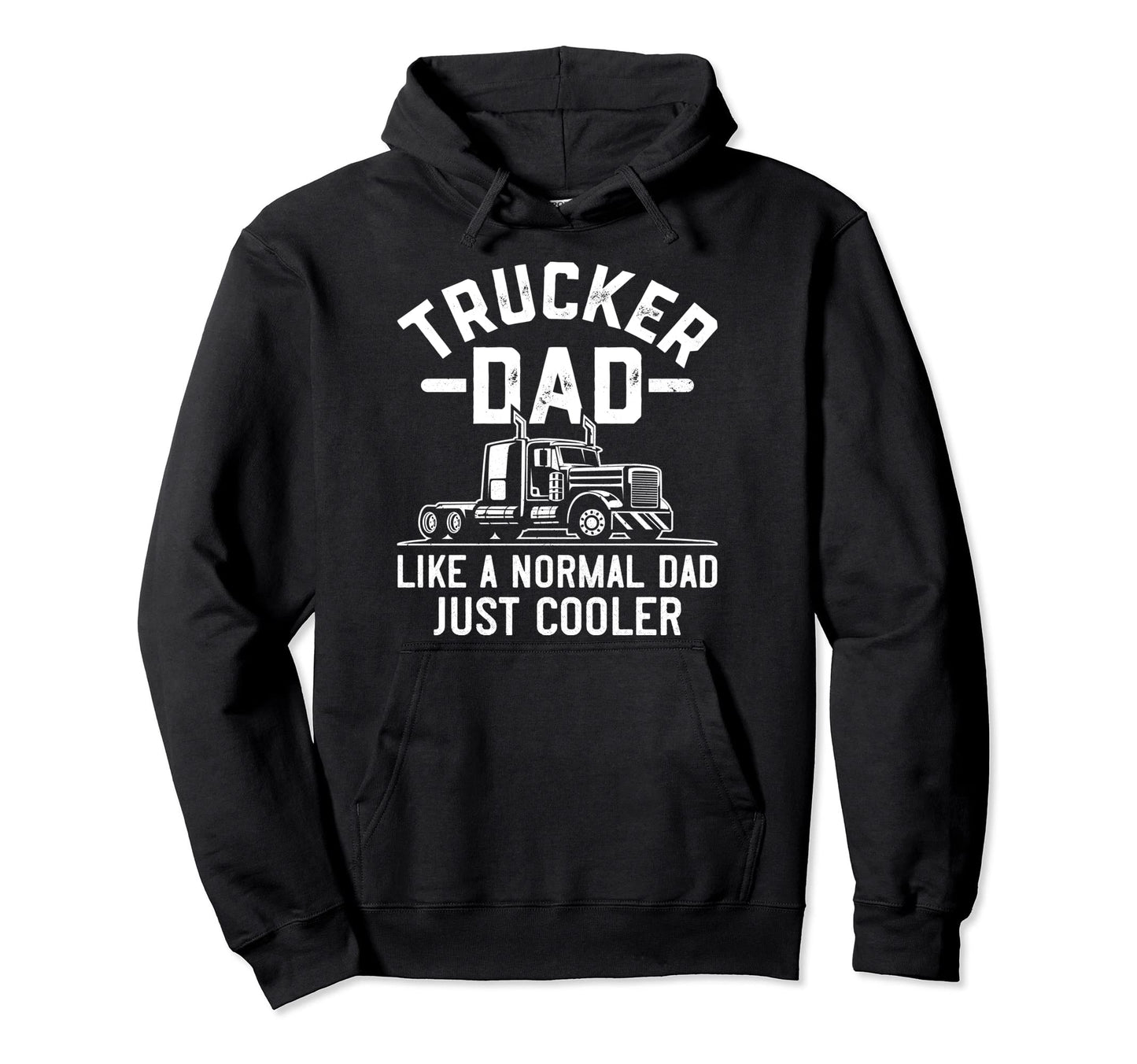 Trucker Dad Truck Driving Like Normal Hoodie - Unique Graphic for Adults - T-Shirt, Sweatshirt, Hoodie