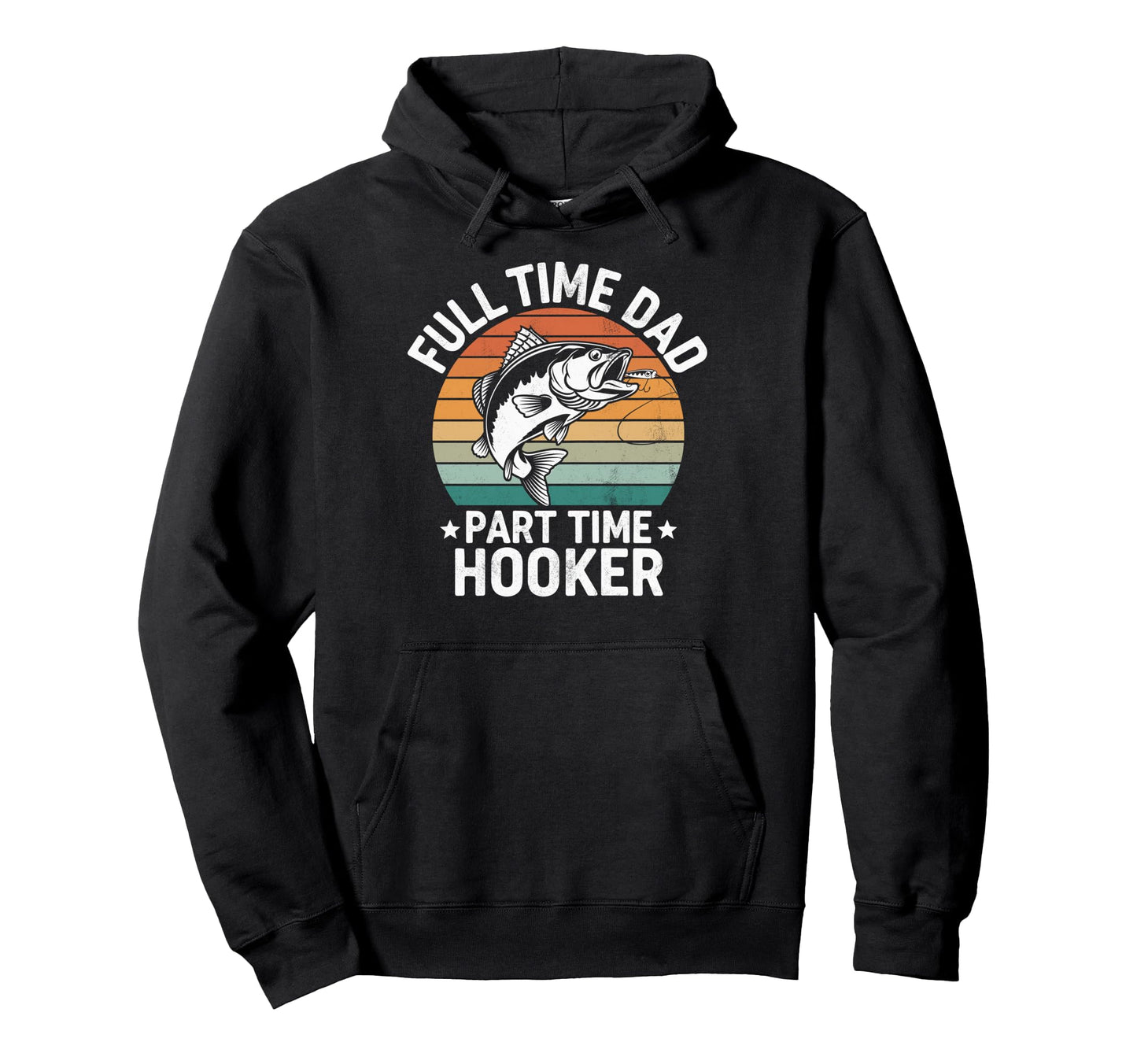 Full Time Dad Part Time Hooker Dad Hoodie - Streetwear Style Men Women - T-Shirt, Sweatshirt, Hoodie