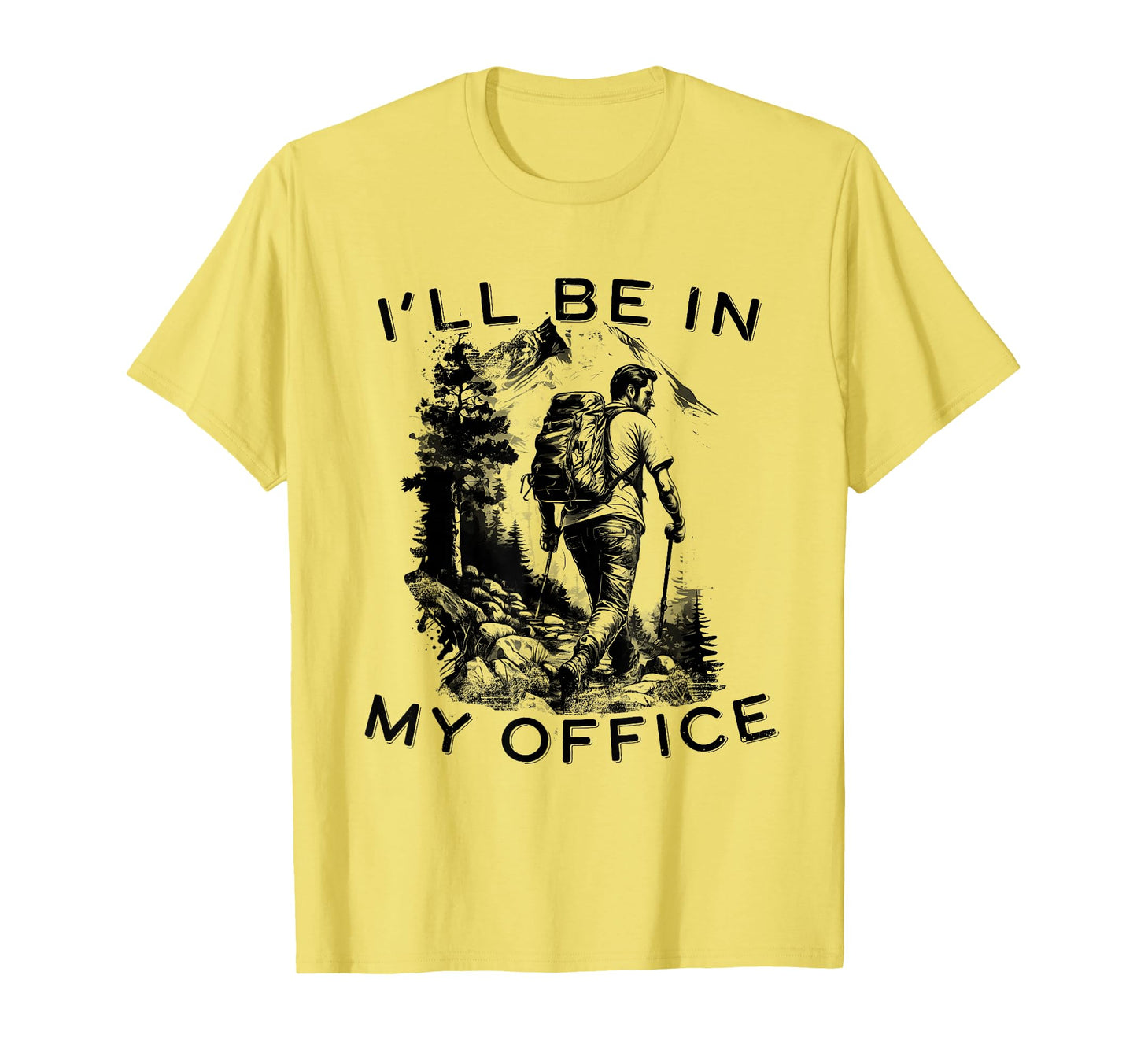 Funny Hiker Mountain Hiking Trail Ill Be My T-Shirt - Graphic Print Unisex - T-Shirt, Sweatshirt, Hoodie
