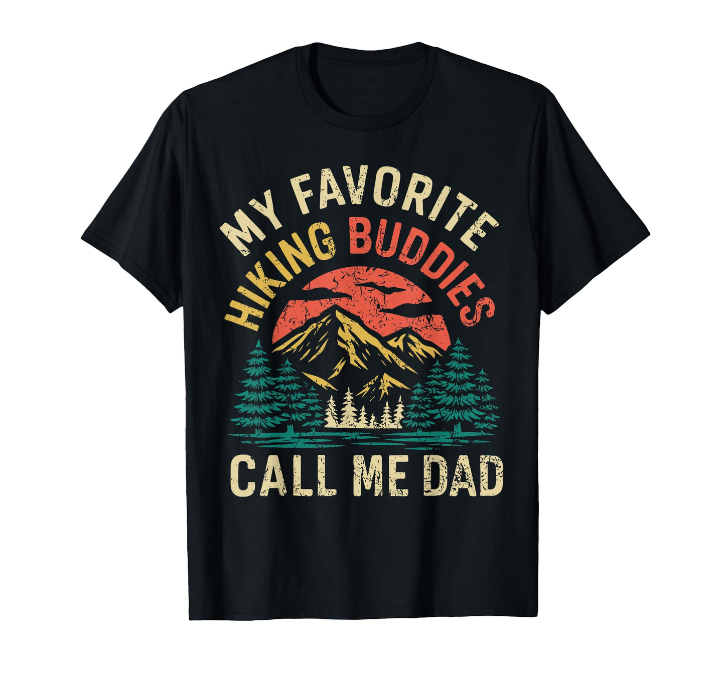 My Favorite Hiking Buddies Call Me Dad T-Shirt - Fun Novelty Design Unisex - T-Shirt, Sweatshirt, Hoodie