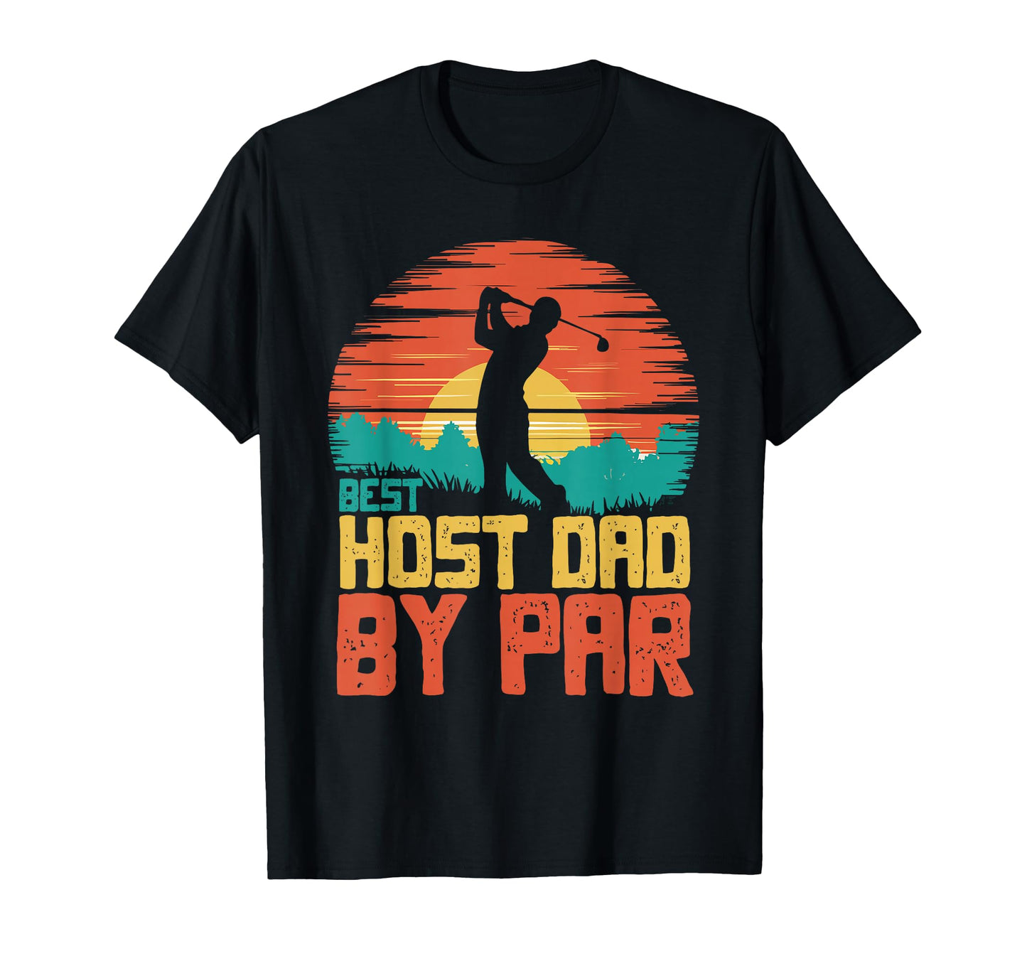 Best Host Dad Par Golfing Golf Golfer T-Shirt - Novelty Apparel for Adults - T-Shirt, Sweatshirt, Hoodie