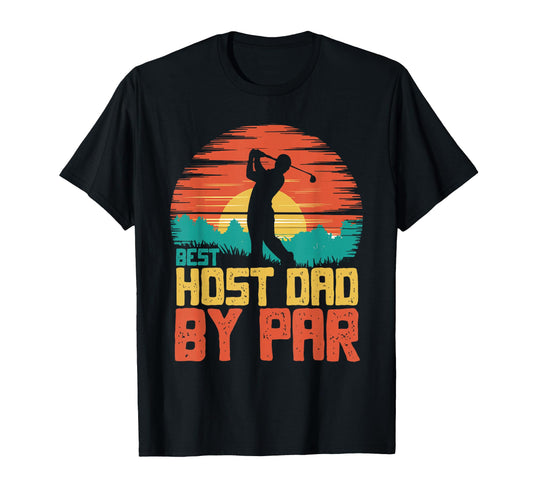 Best Host Dad Par Golfing Golf Golfer T-Shirt - Novelty Apparel for Adults - T-Shirt, Sweatshirt, Hoodie