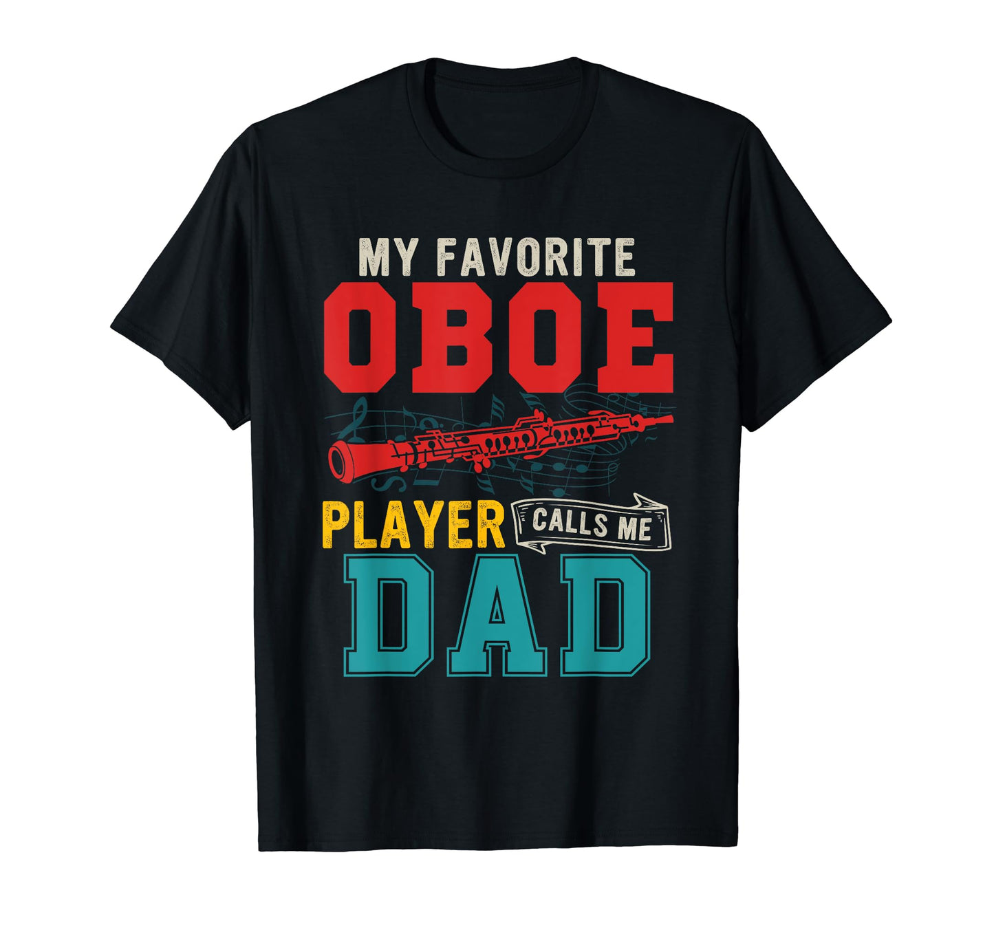 My Favorite Oboe Player Calls Me Dad T-Shirt - Unique Graphic for Adults - T-Shirt, Sweatshirt, Hoodie