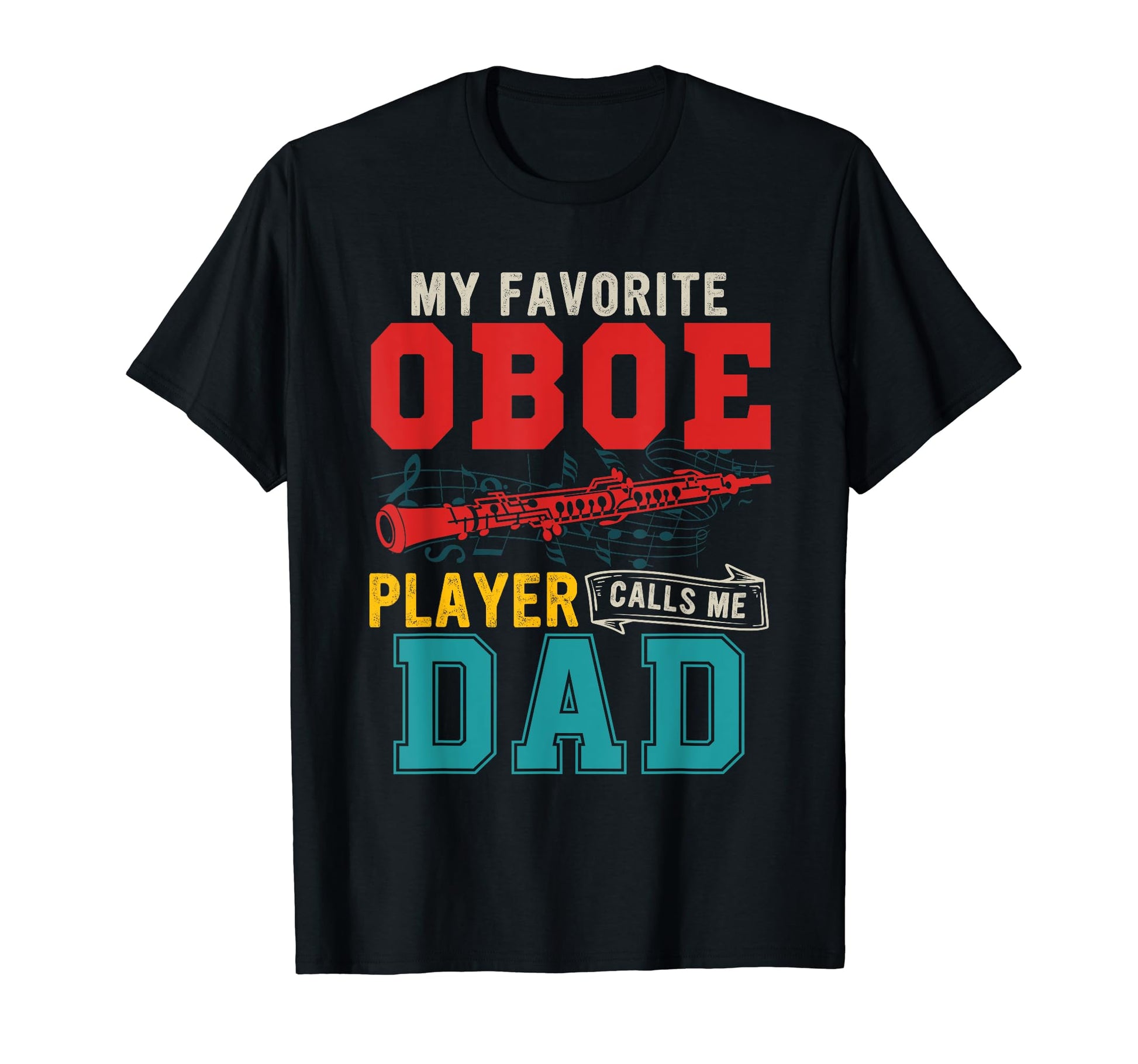 My Favorite Oboe Player Calls Me Dad T-Shirt - Unique Graphic for Adults - T-Shirt, Sweatshirt, Hoodie