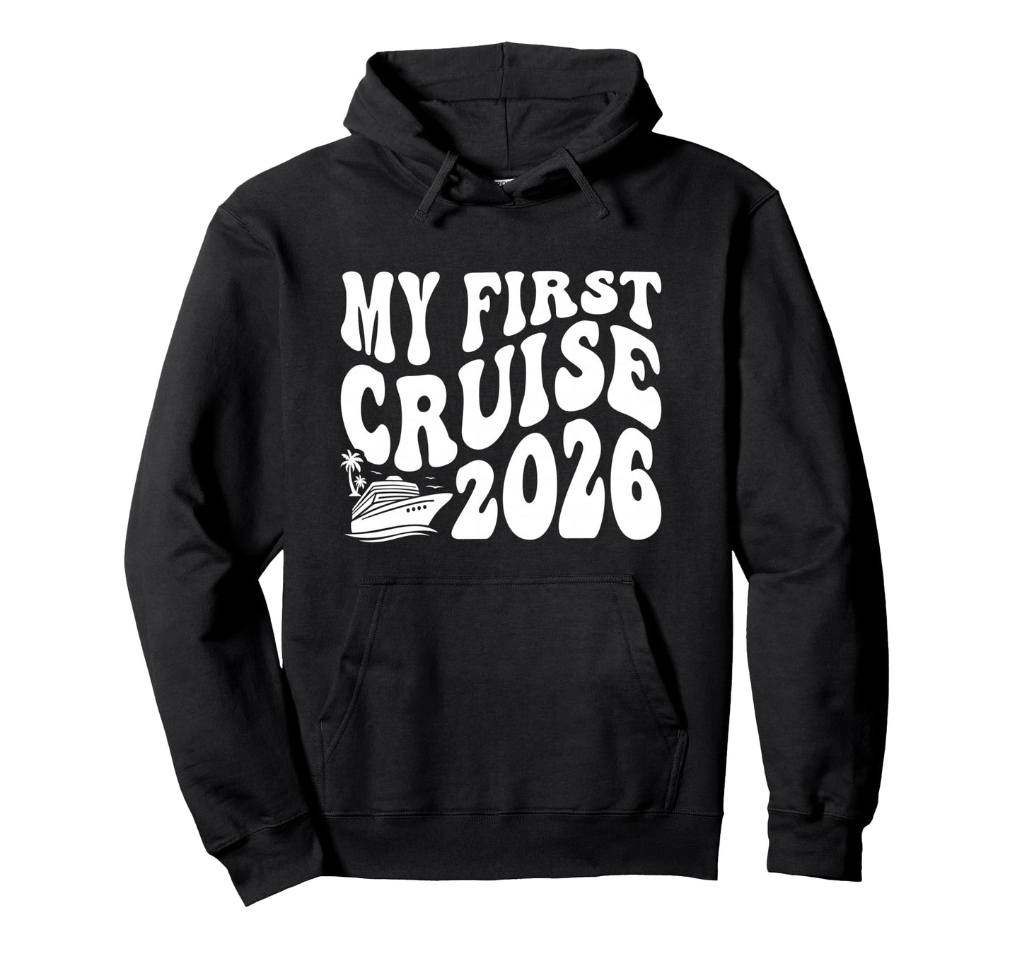 My First Cruise 2026 Funny First Hoodie - Fun Novelty Design Men Women - T-Shirt, Sweatshirt, Hoodie