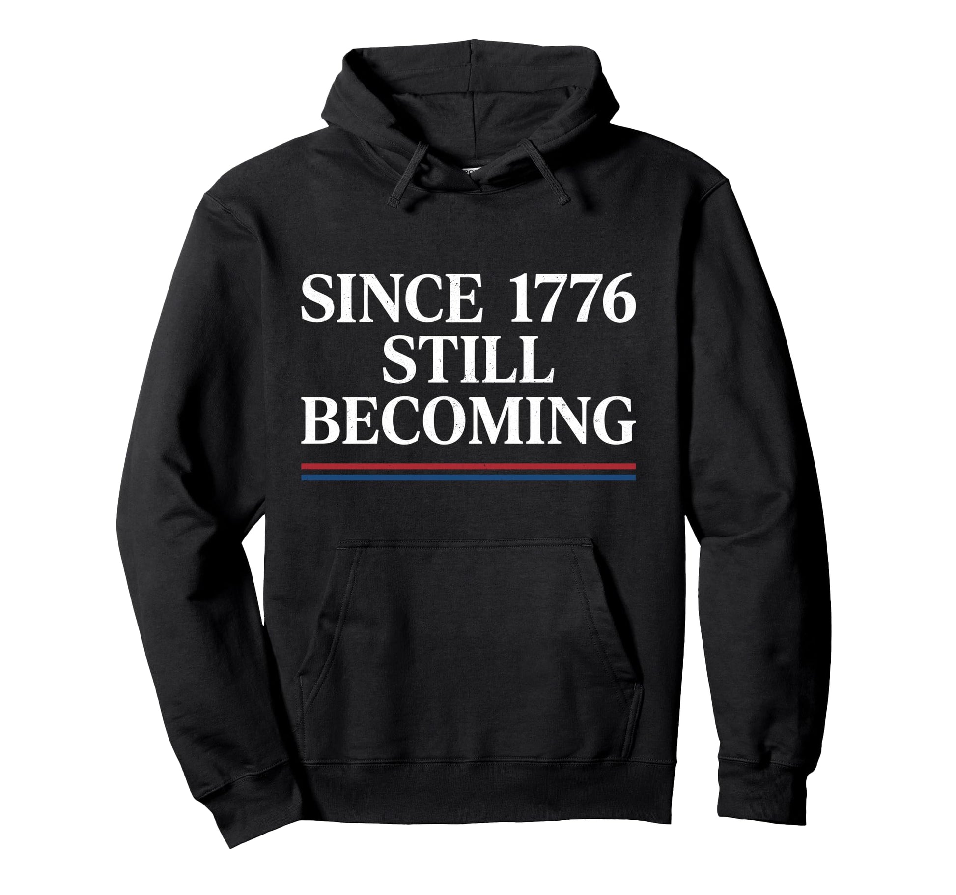 Since 1776 Still Becoming 4Th July Hoodie - Graphic Print for Adults - T-Shirt, Sweatshirt, Hoodie