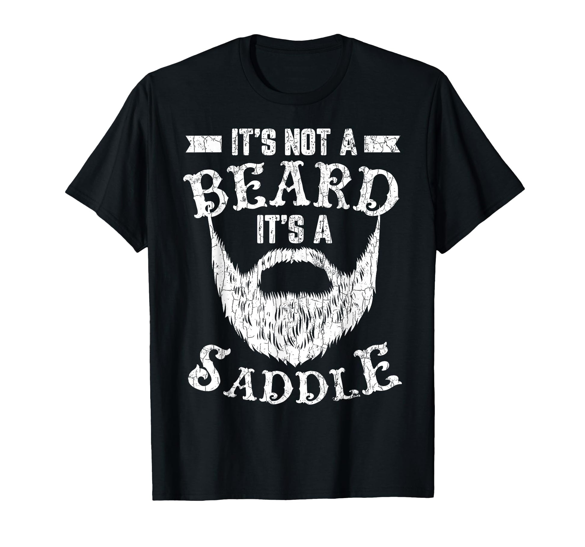 Its Not Beard Its Saddle Funny Bearded Dad T-Shirt - Graphic Print Unisex - T-Shirt, Sweatshirt, Hoodie