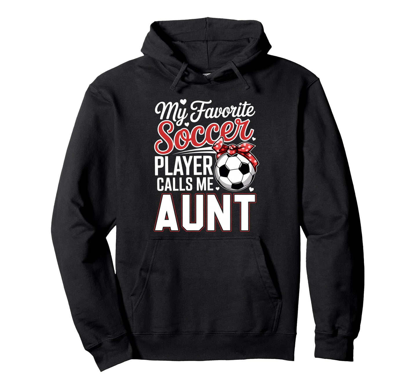 My Favorite Soccer Player Calls Me Aunt Hoodie - Unique Graphic Men Women - T-Shirt, Sweatshirt, Hoodie