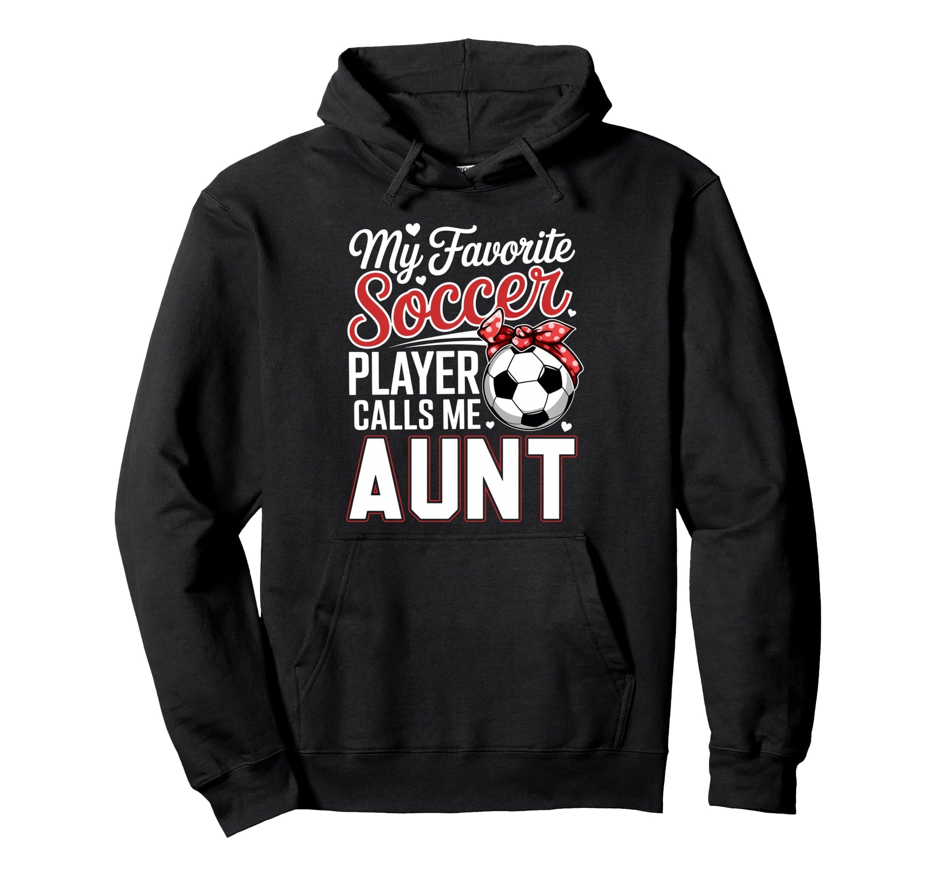 My Favorite Soccer Player Calls Me Aunt Hoodie - Unique Graphic Men Women - T-Shirt, Sweatshirt, Hoodie