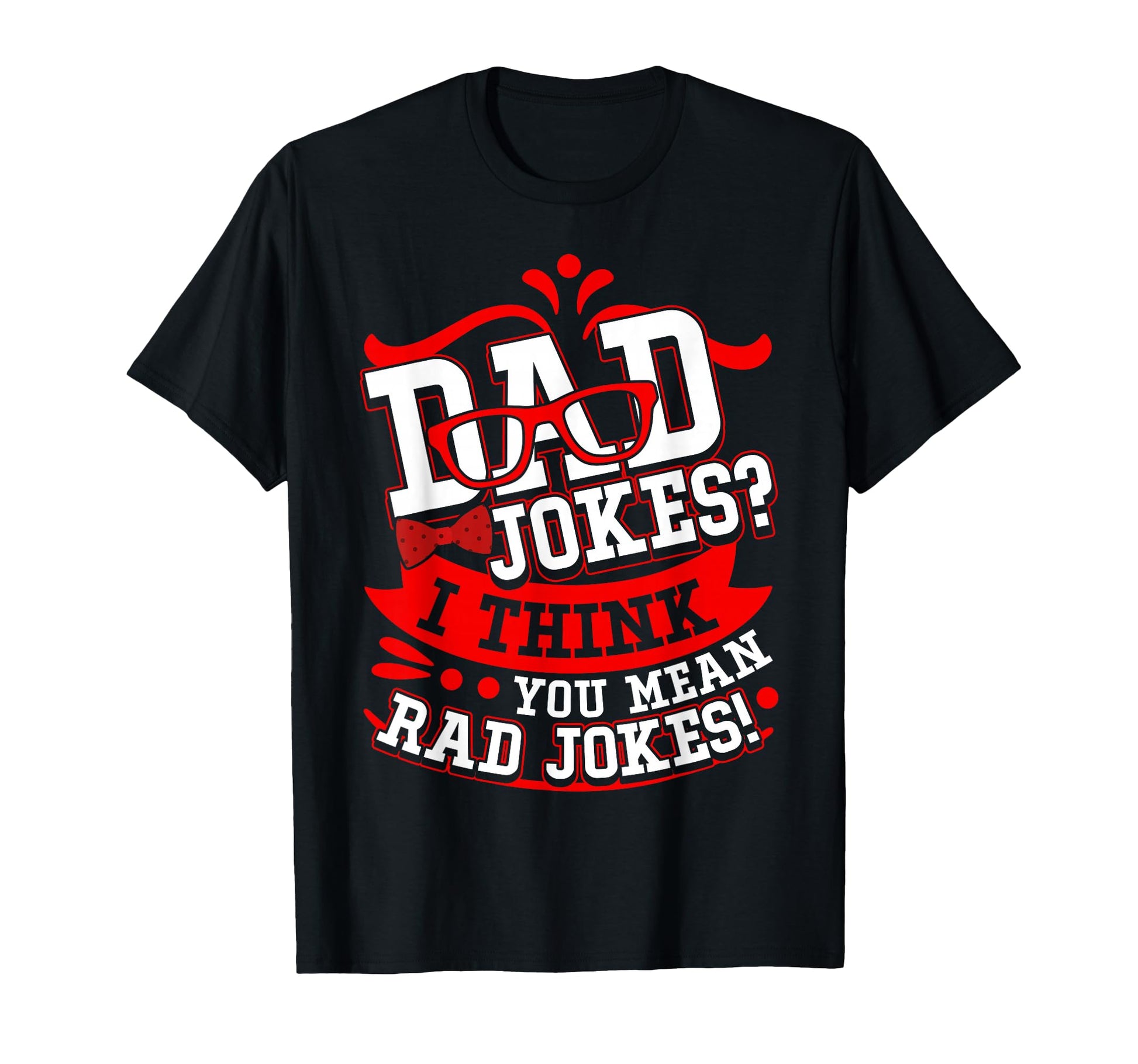 Dad Jokes I Think You Mean Rad Jokes T-Shirt - Aesthetic Graphic Unisex - T-Shirt, Sweatshirt, Hoodie