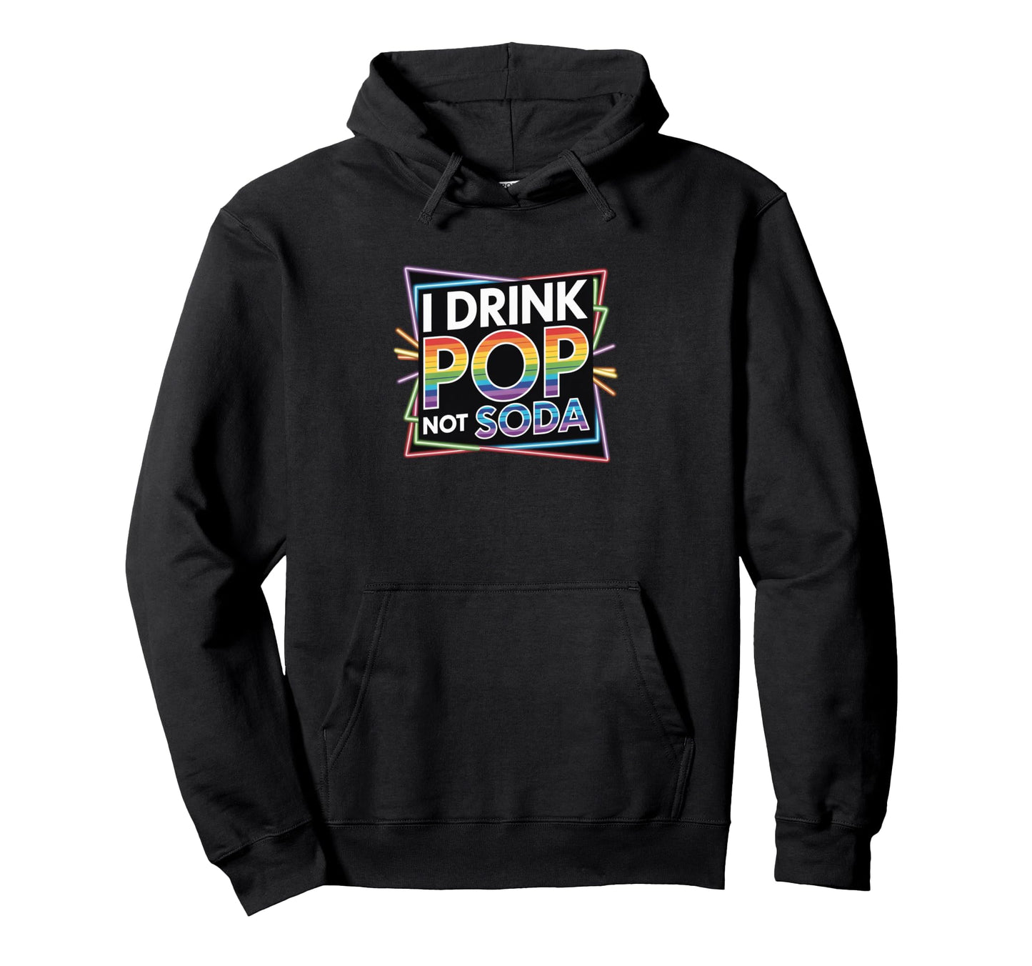 I Drink Pop Not Soda Funny Regional Pride Hoodie - Graphic Print for Adults - T-Shirt, Sweatshirt, Hoodie