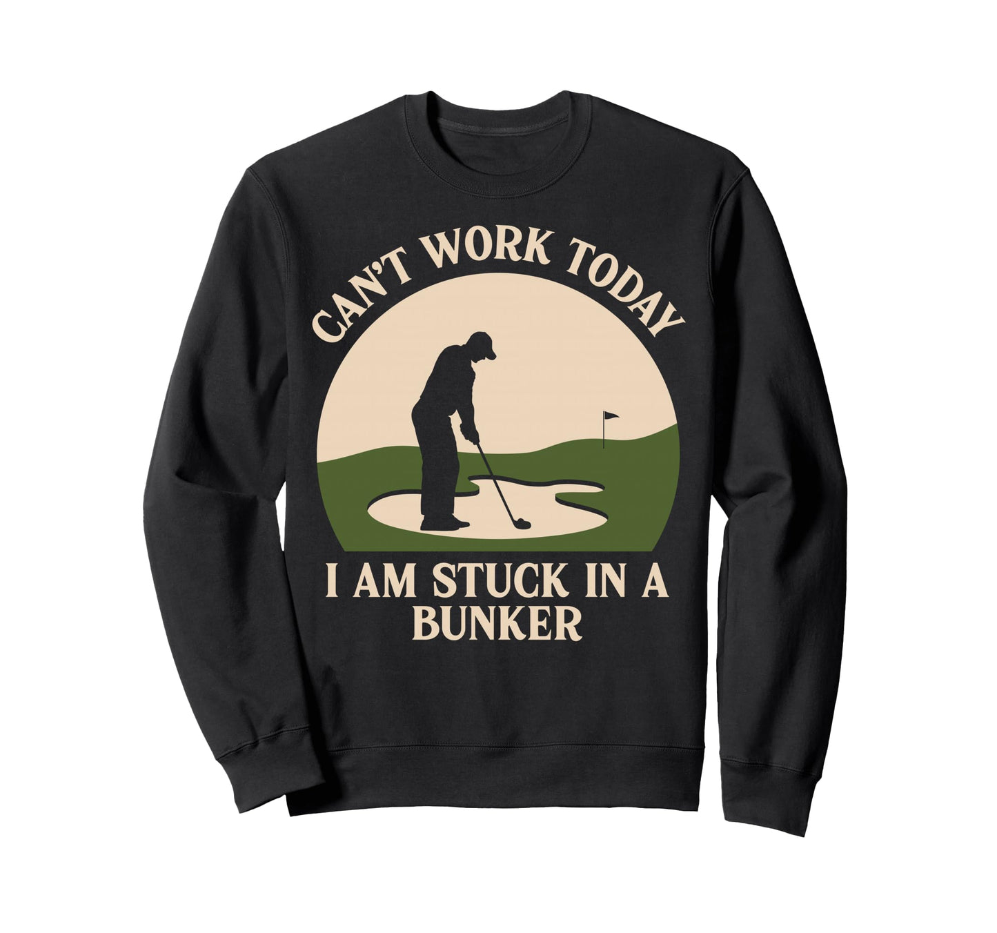Golf Player Im Stuck Bunker Funny Sweatshirt - Unique Graphic Men Women - T-Shirt, Sweatshirt, Hoodie