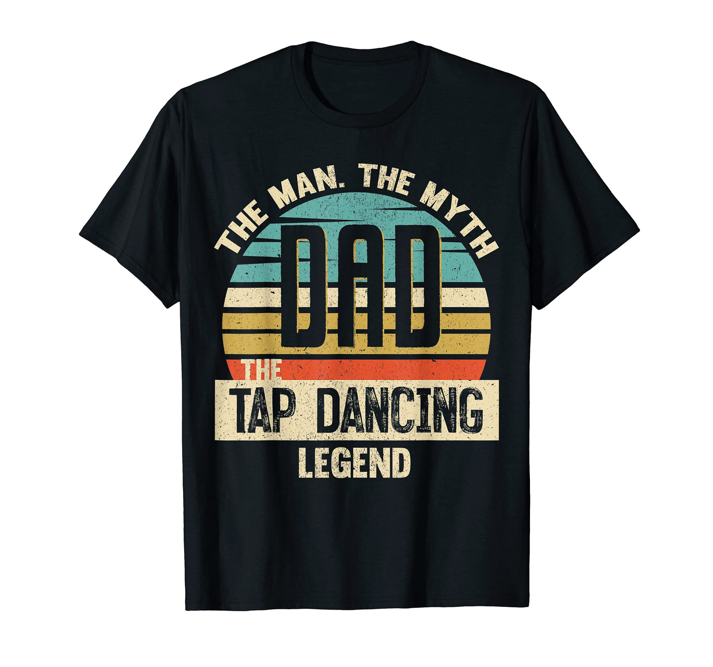 Dad Myth Tap Dancing Legend Amazing T-Shirt - Trendy Graphic Men Women - T-Shirt, Sweatshirt, Hoodie
