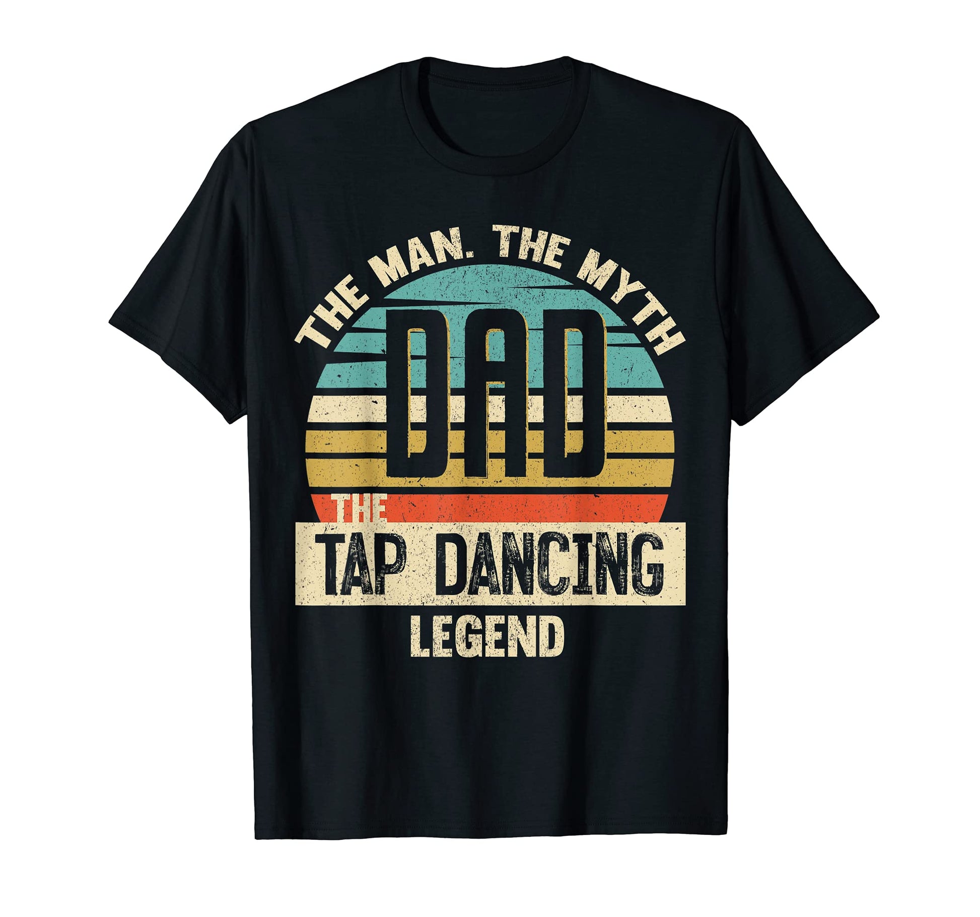 Dad Myth Tap Dancing Legend Amazing T-Shirt - Trendy Graphic Men Women - T-Shirt, Sweatshirt, Hoodie
