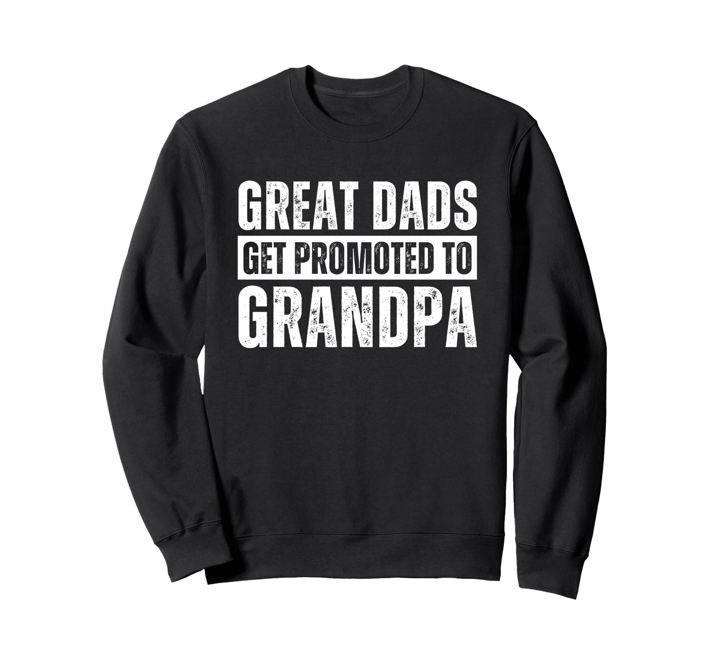 Great Dads Get Promoted To Grandpa T T-Shirt - Novelty Apparel Unisex - T-Shirt, Sweatshirt, Hoodie