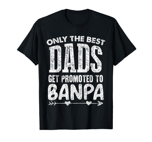 Best Dads Get Promoted To Banpa T-Shirt - Novelty Apparel for Adults - T-Shirt, Sweatshirt, Hoodie