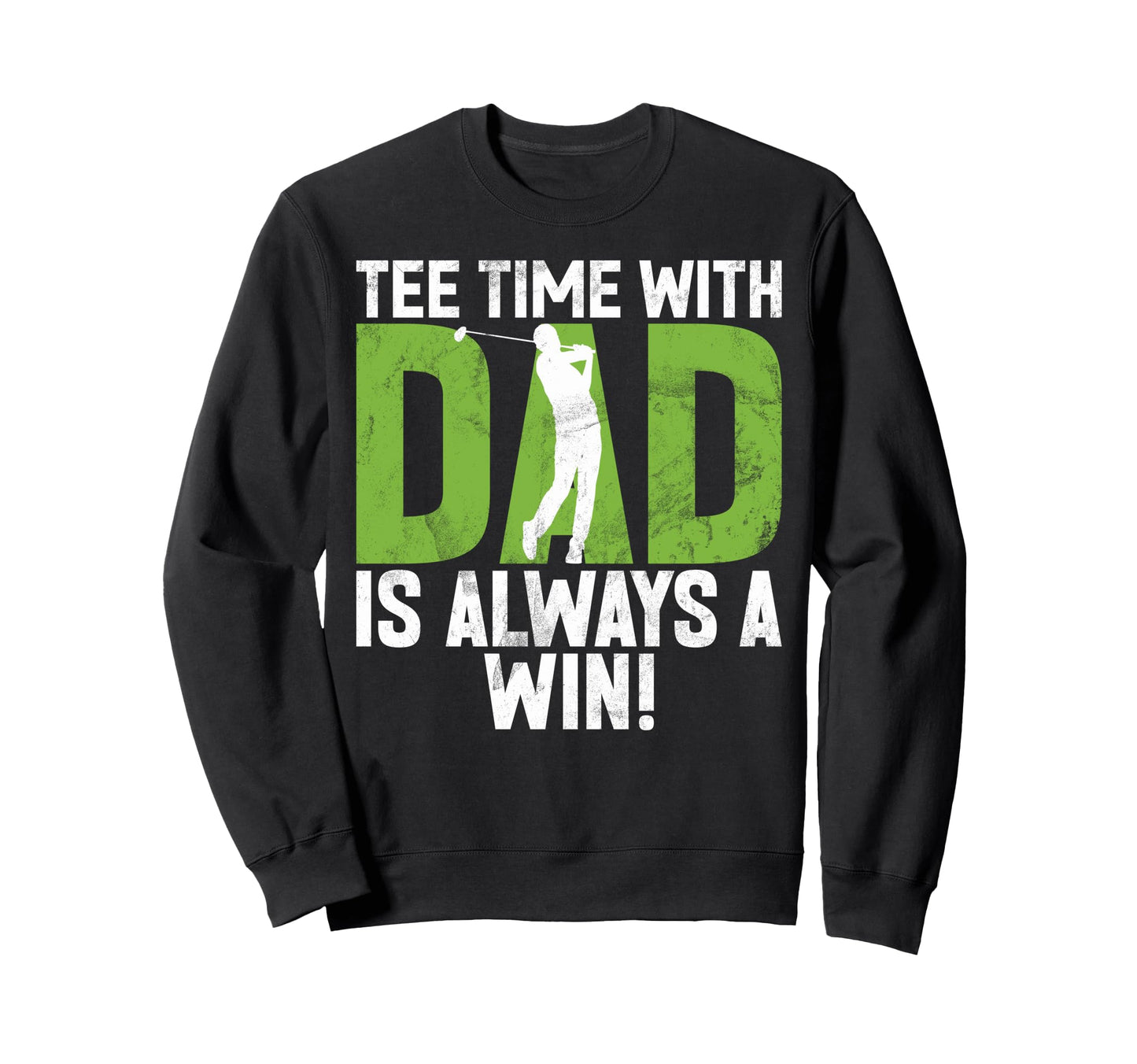 Time Dad Is Always Win Golf Dad Sweatshirt - Novelty Apparel for Adults - T-Shirt, Sweatshirt, Hoodie