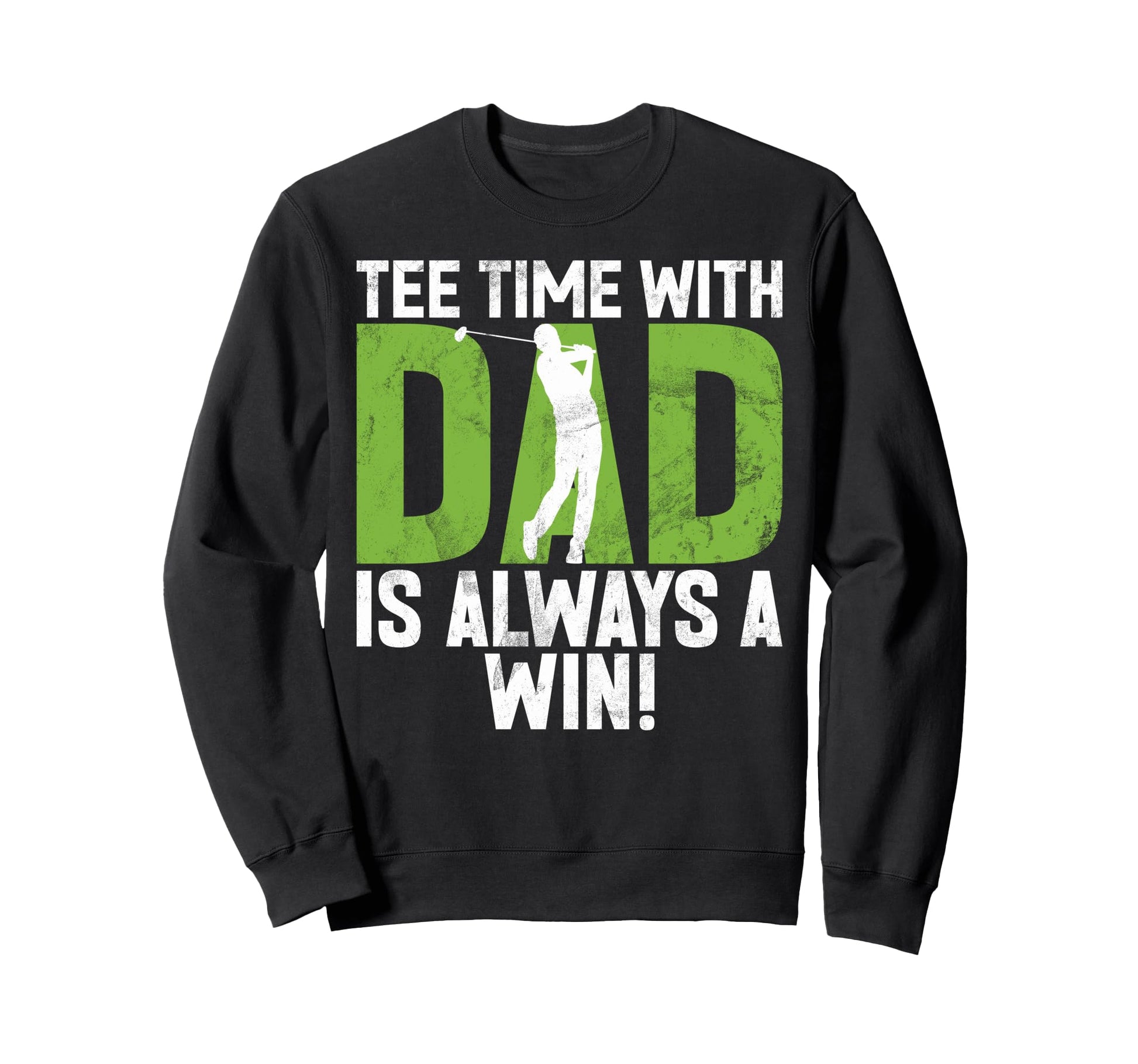Time Dad Is Always Win Golf Dad Sweatshirt - Novelty Apparel for Adults - T-Shirt, Sweatshirt, Hoodie