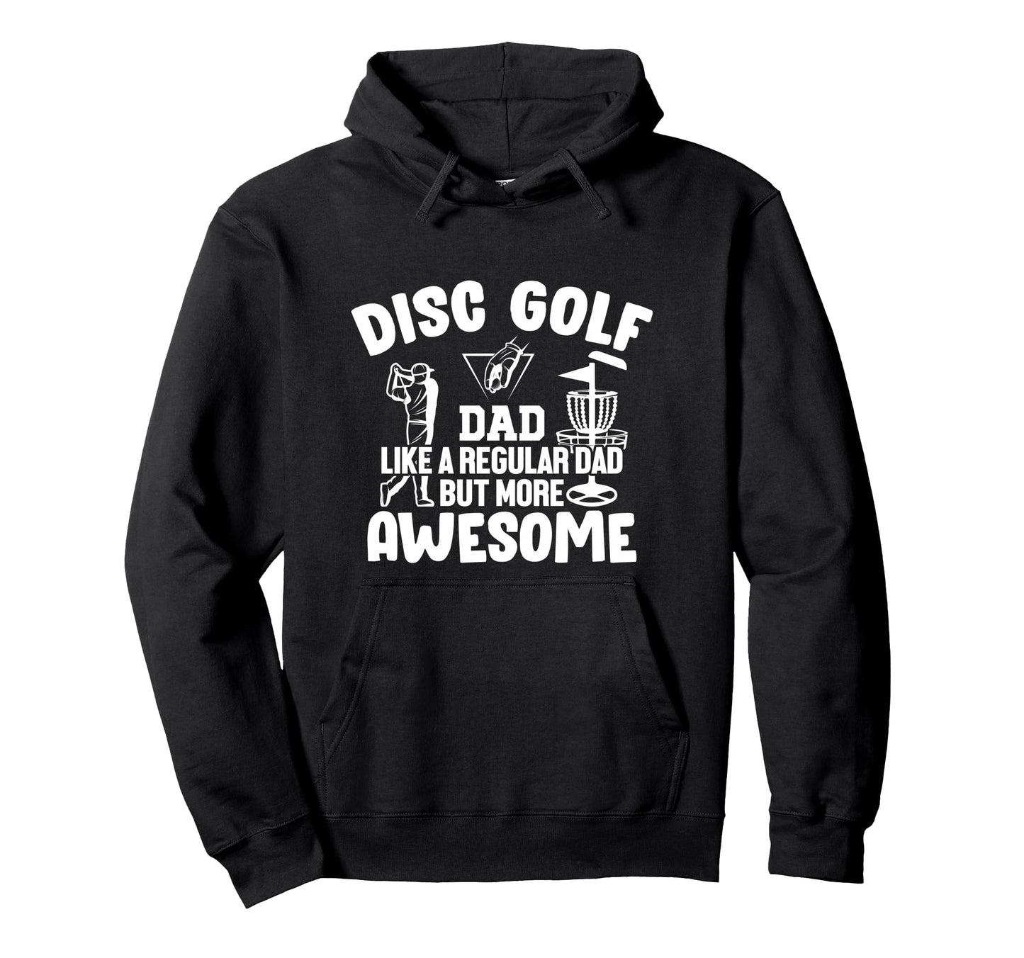Disc Golf Dad Like Regular Dad But More Hoodie - Novelty Apparel Men Women - T-Shirt, Sweatshirt, Hoodie