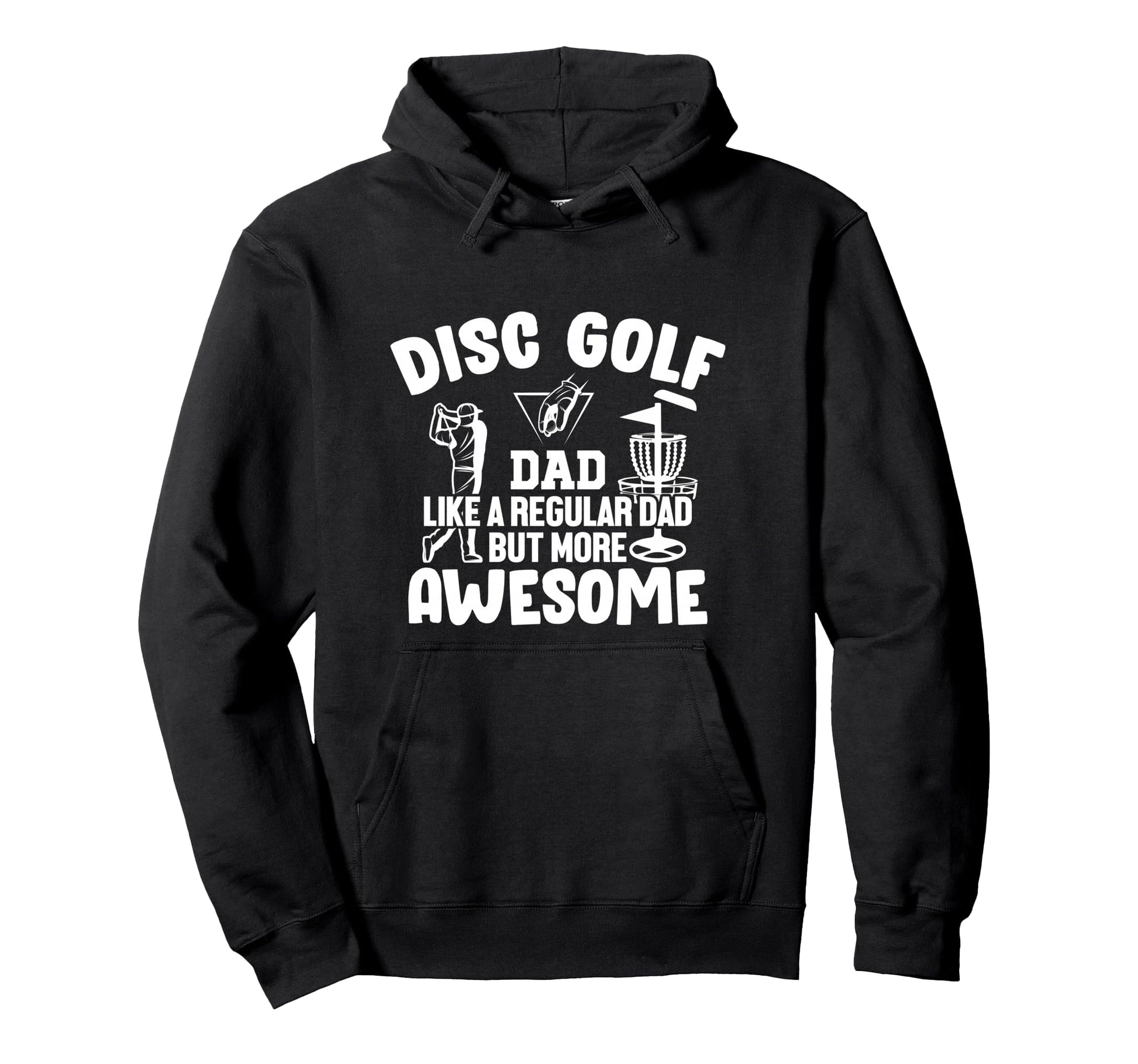 Disc Golf Dad Like Regular Dad But More Hoodie - Novelty Apparel Men Women - T-Shirt, Sweatshirt, Hoodie