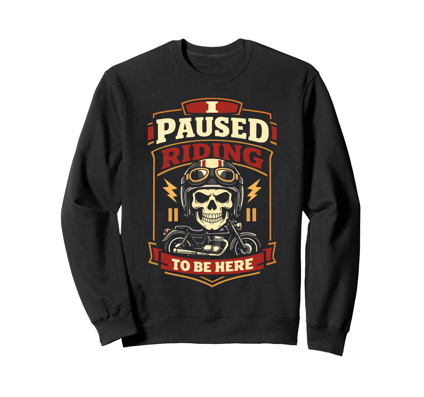 Motorcycle Biker I Paused Riding To Be Sweatshirt - Unique Graphic Unisex - T-Shirt, Sweatshirt, Hoodie