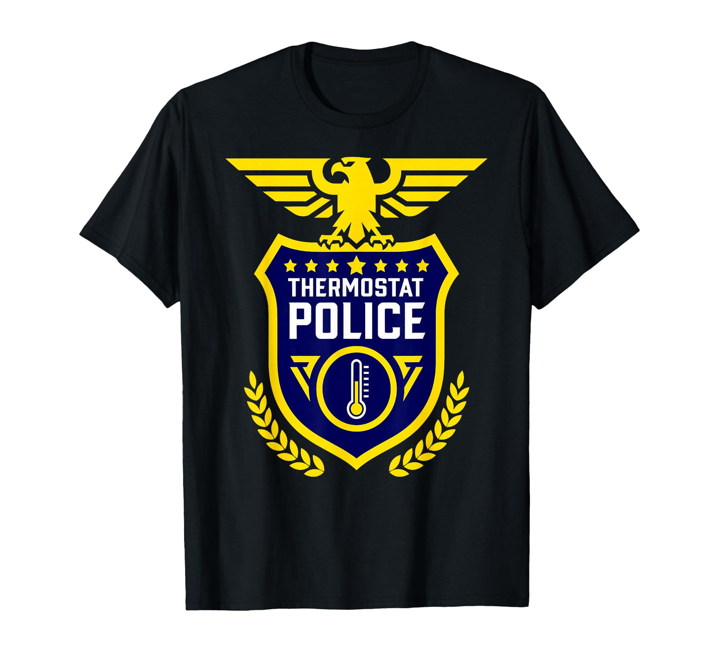 Thermostat Police Sarcastic Dad T-Shirt - Casual Everyday Wear Men Women - T-Shirt, Sweatshirt, Hoodie
