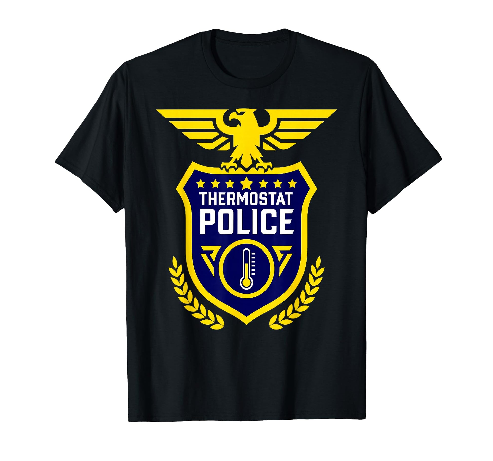 Thermostat Police Sarcastic Dad T-Shirt - Casual Everyday Wear Men Women - T-Shirt, Sweatshirt, Hoodie