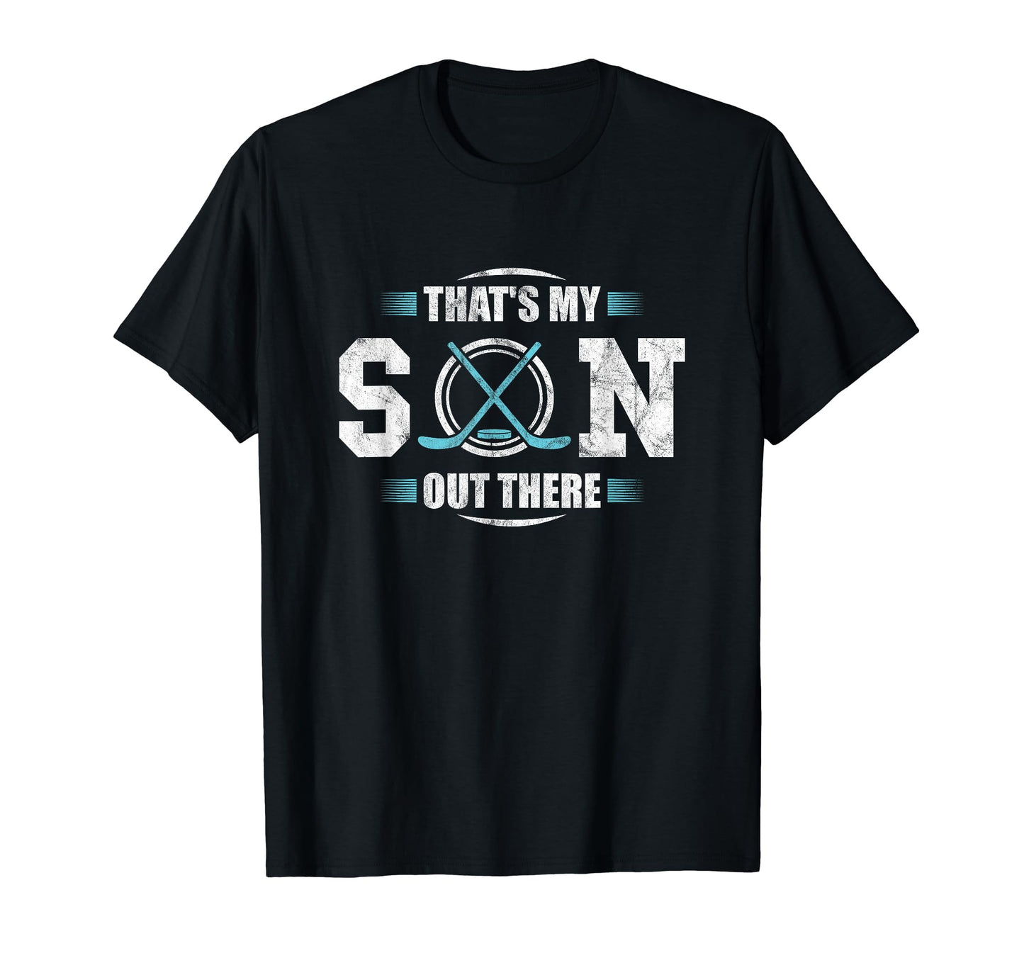 Thats My Son Out There Hockey Gift T-Shirt - Casual Everyday Wear Unisex - T-Shirt, Sweatshirt, Hoodie